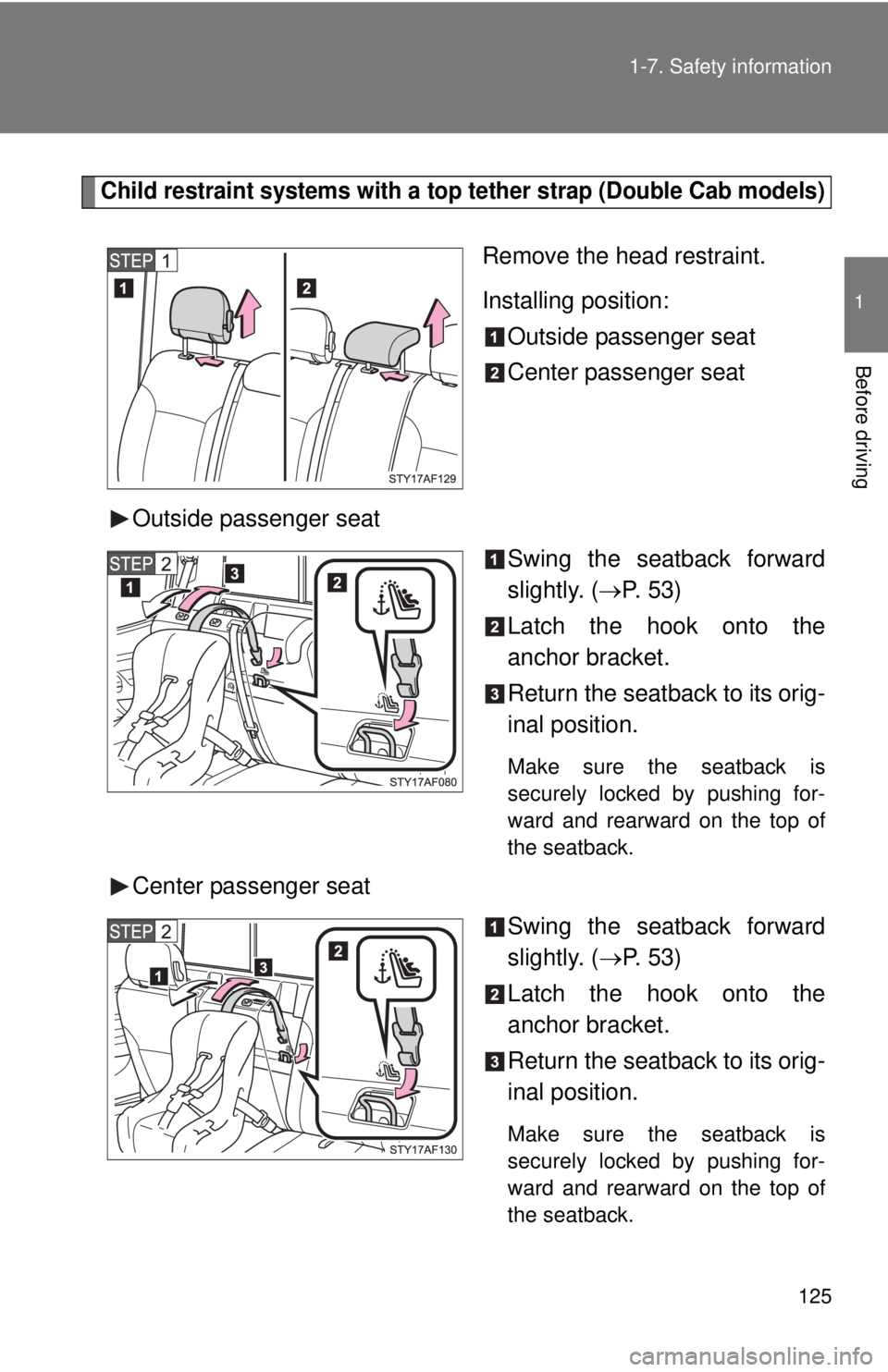 TOYOTA TACOMA 2013 Owners Manual (in English) 125
1-7. Safety information
1
Before driving
Child restraint systems with a top tether strap (Double Cab models)
Remove the head restraint.
Installing position:
Outside passenger seat
Center passenger TOYOTA TACOMA 2013 Owners Manual (in English) 125
1-7. Safety information
1
Before driving
Child restraint systems with a top tether strap (Double Cab models)
Remove the head restraint.
Installing position:
Outside passenger seat
Center passenger