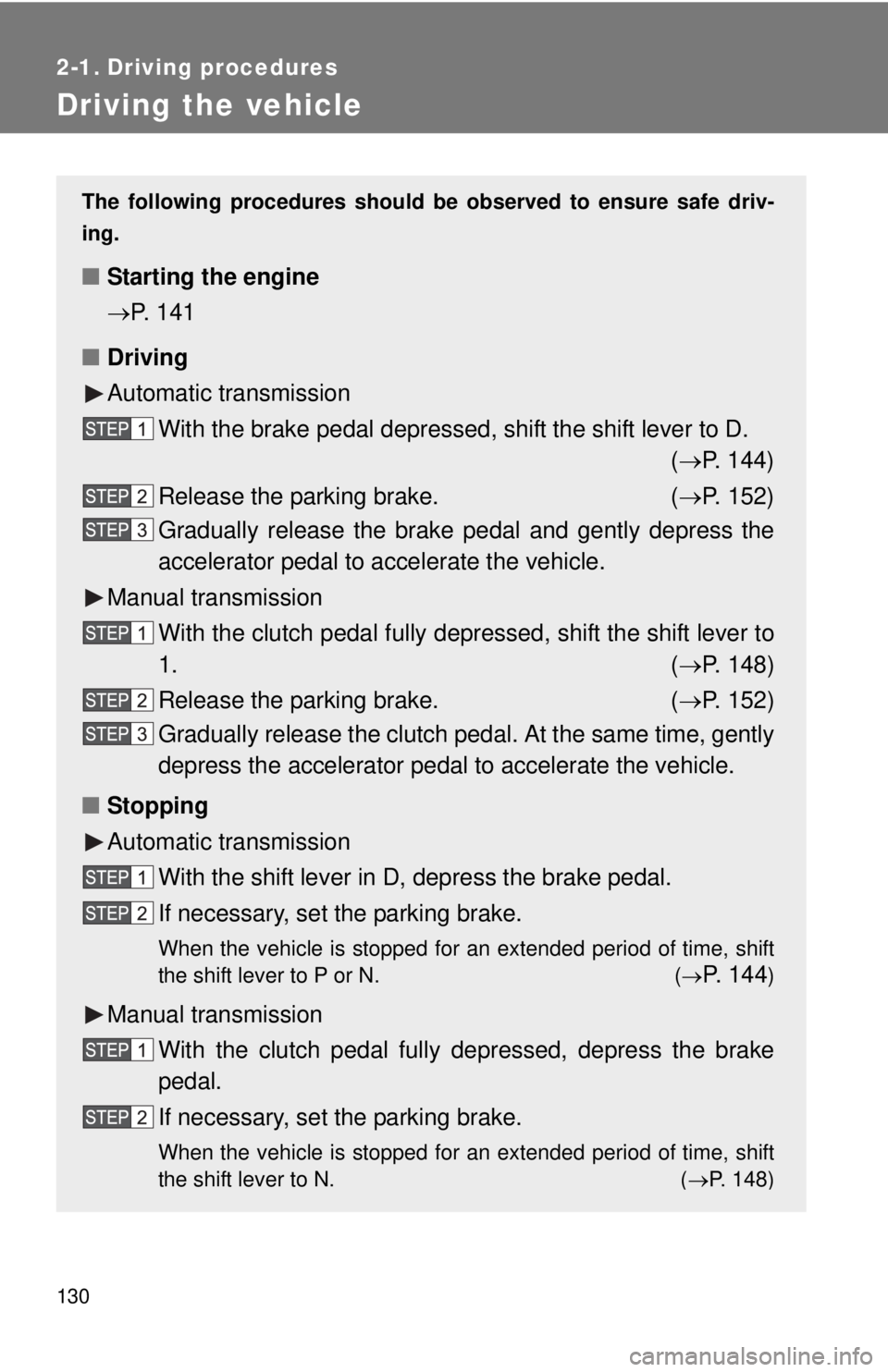 TOYOTA TACOMA 2013 Owners Manual (in English) 130
2-1. Driving procedures
Driving the vehicle
The following procedures should be observed to ensure safe driv-
ing.
■ Starting the engine
P. 141
■ Driving
Automatic transmission
With the bra TOYOTA TACOMA 2013 Owners Manual (in English) 130
2-1. Driving procedures
Driving the vehicle
The following procedures should be observed to ensure safe driv-
ing.
■ Starting the engine
P. 141
■ Driving
Automatic transmission
With the bra