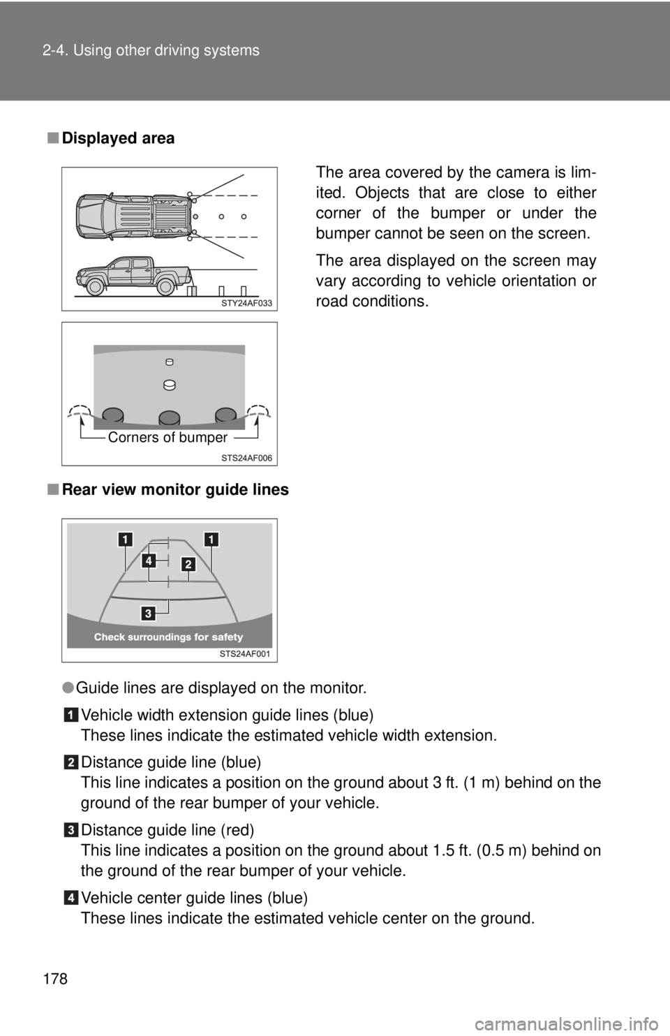 TOYOTA TACOMA 2013  Owners Manual (in English) 178 2-4. Using other driving systems
■Displayed area
■ Rear view monitor guide lines
●Guide lines are displayed on the monitor.
Vehicle width extension guide lines (blue)
These lines indicate th