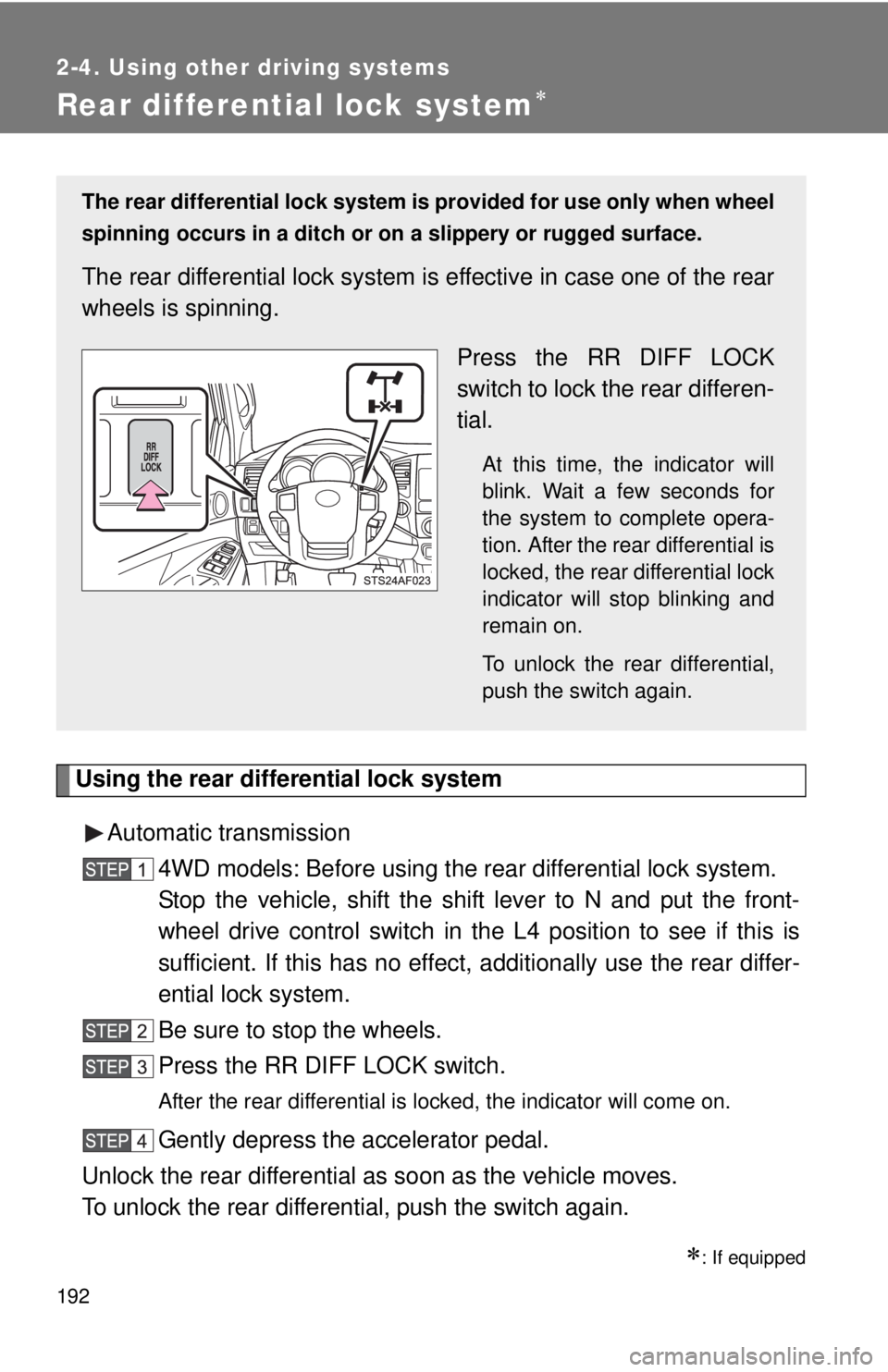 TOYOTA TACOMA 2013  Owners Manual (in English) 192
2-4. Using other driving systems
Rear differential lock system
Using the rear differential lock systemAutomatic transmission 4WD models: Before using the rear differential lock system.
Stop the