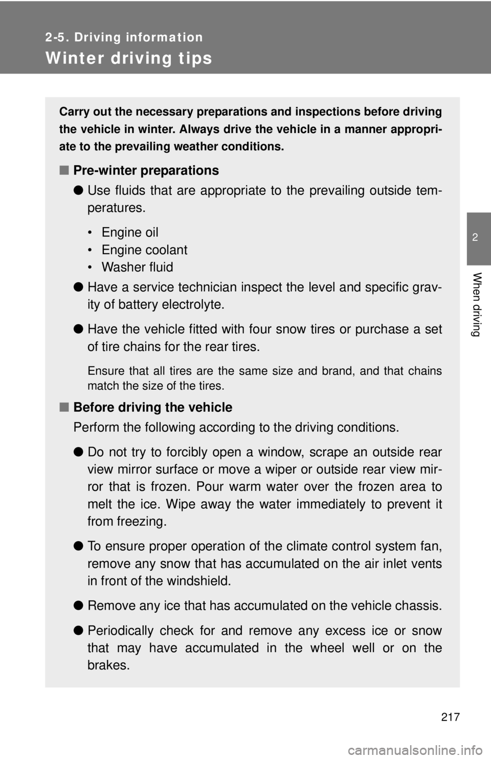 TOYOTA TACOMA 2013 Owners Manual (in English) 217
2-5. Driving information
2
When driving
Winter driving tips
Carry out the necessary preparations and inspections before driving
the vehicle in winter. Always drive the vehicle in a manner appropri TOYOTA TACOMA 2013 Owners Manual (in English) 217
2-5. Driving information
2
When driving
Winter driving tips
Carry out the necessary preparations and inspections before driving
the vehicle in winter. Always drive the vehicle in a manner appropri