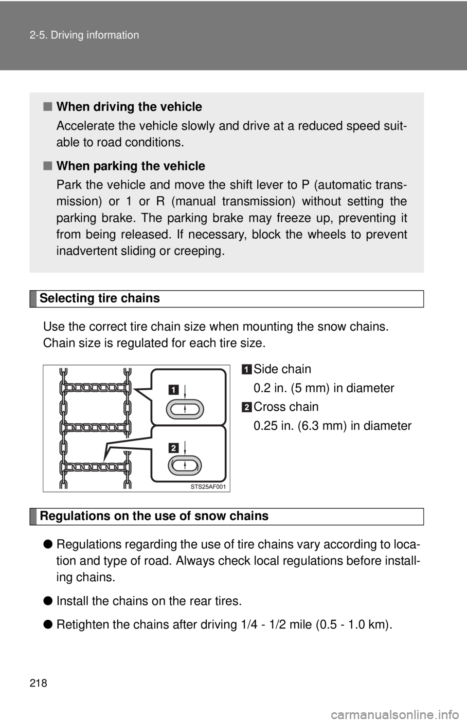 TOYOTA TACOMA 2013 Owners Manual (in English) 218 2-5. Driving information
Selecting tire chainsUse the correct tire chain size when mounting the snow chains.
Chain size is regulated for each tire size.
Side chain
0.2 in. (5 mm) in diameter
Cros TOYOTA TACOMA 2013 Owners Manual (in English) 218 2-5. Driving information
Selecting tire chainsUse the correct tire chain size when mounting the snow chains.
Chain size is regulated for each tire size.
Side chain
0.2 in. (5 mm) in diameter
Cros