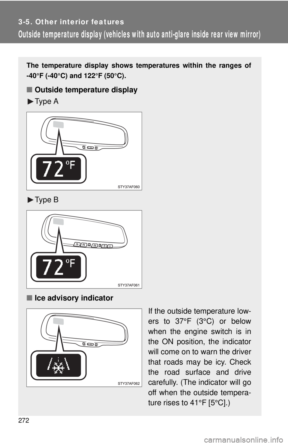 TOYOTA TACOMA 2013  Owners Manual (in English) 272
3-5. Other interior features
Outside temperature display (vehicles with auto anti-glare inside rear view mirror)
The temperature display shows temperatures within the ranges of
-40°F (-40°C) and