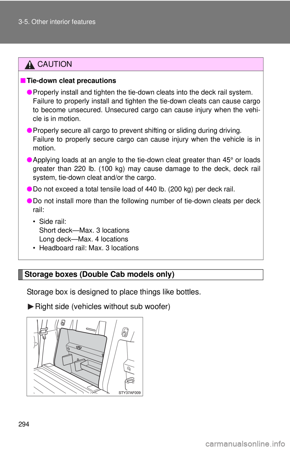 TOYOTA TACOMA 2013 Owners Manual (in English) 294 3-5. Other interior features
Storage boxes (Double Cab models only)Storage box is designed to place things like bottles. Right side (vehicles without sub woofer)
CAUTION
■Tie-down cleat precauti TOYOTA TACOMA 2013 Owners Manual (in English) 294 3-5. Other interior features
Storage boxes (Double Cab models only)Storage box is designed to place things like bottles. Right side (vehicles without sub woofer)
CAUTION
■Tie-down cleat precauti