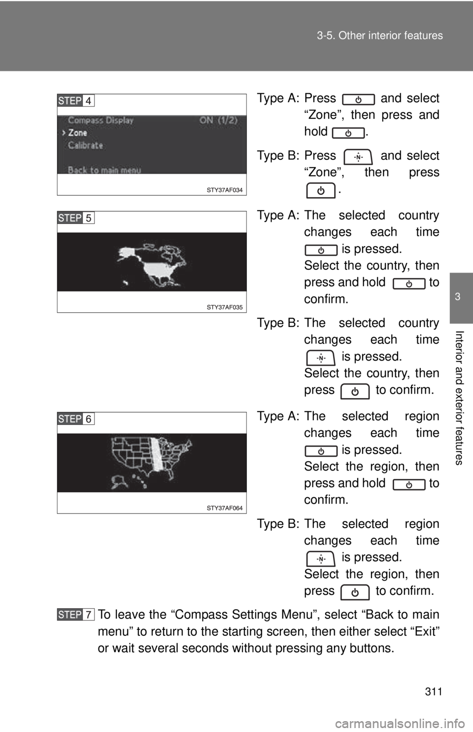 TOYOTA TACOMA 2013 Owners Manual (in English) 311
3-5. Other interior features
3
Interior and exterior features
Type A: Press and select
“Zone”, then press and
hold .
Type B: Press and select “Zone”, then press
.
Type A: The selected TOYOTA TACOMA 2013 Owners Manual (in English) 311
3-5. Other interior features
3
Interior and exterior features
Type A: Press and select
“Zone”, then press and
hold .
Type B: Press and select “Zone”, then press
.
Type A: The selected