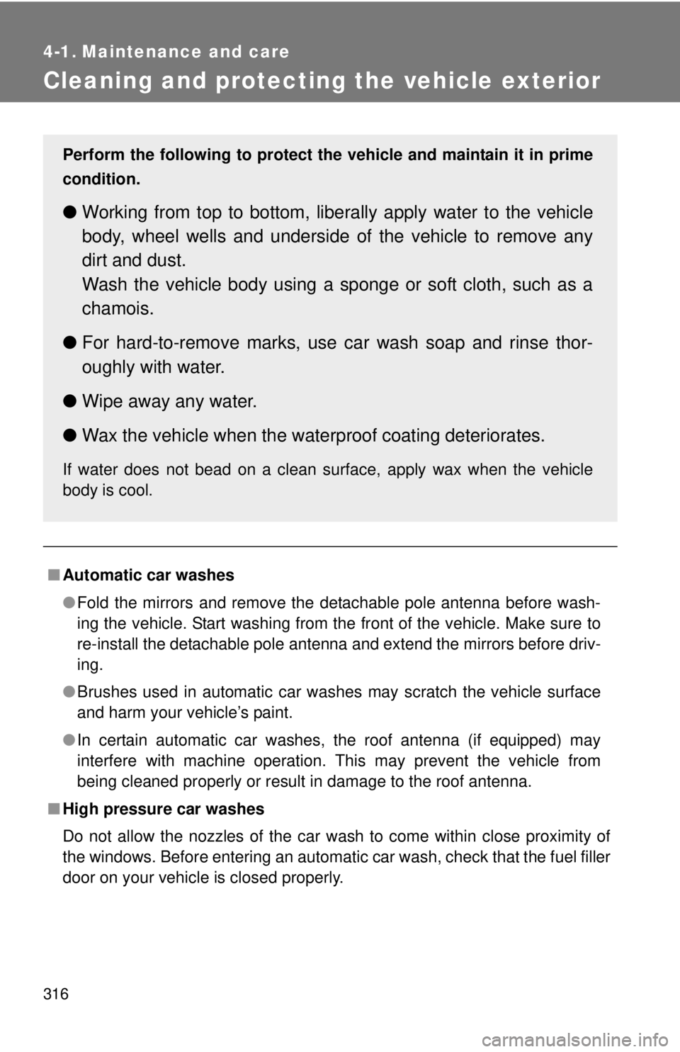 TOYOTA TACOMA 2013 Owners Manual (in English) 316
4-1. Maintenance and care
Cleaning and protecting the vehicle exterior
■Automatic car washes
●Fold the mirrors and remove the detachable pole antenna before wash-
ing the vehicle. Start washin TOYOTA TACOMA 2013 Owners Manual (in English) 316
4-1. Maintenance and care
Cleaning and protecting the vehicle exterior
■Automatic car washes
●Fold the mirrors and remove the detachable pole antenna before wash-
ing the vehicle. Start washin