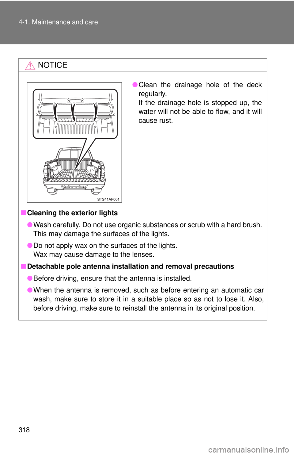 TOYOTA TACOMA 2013 Owners Manual (in English) 318 4-1. Maintenance and care
NOTICE
■Cleaning the exterior lights
●Wash carefully. Do not use organic substances or scrub with a hard brush.
This may damage the surfaces of the lights.
● Do no TOYOTA TACOMA 2013 Owners Manual (in English) 318 4-1. Maintenance and care
NOTICE
■Cleaning the exterior lights
●Wash carefully. Do not use organic substances or scrub with a hard brush.
This may damage the surfaces of the lights.
● Do no
