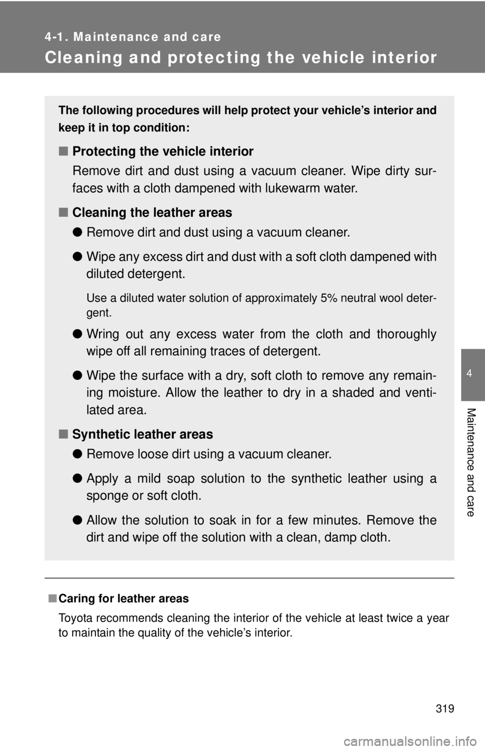 TOYOTA TACOMA 2013 Owners Manual (in English) 319
4-1. Maintenance and care
4
Maintenance and care
Cleaning and protecting the vehicle interior
■Caring for leather areas
Toyota recommends cleaning the interior of the vehicle at least twice a ye TOYOTA TACOMA 2013 Owners Manual (in English) 319
4-1. Maintenance and care
4
Maintenance and care
Cleaning and protecting the vehicle interior
■Caring for leather areas
Toyota recommends cleaning the interior of the vehicle at least twice a ye