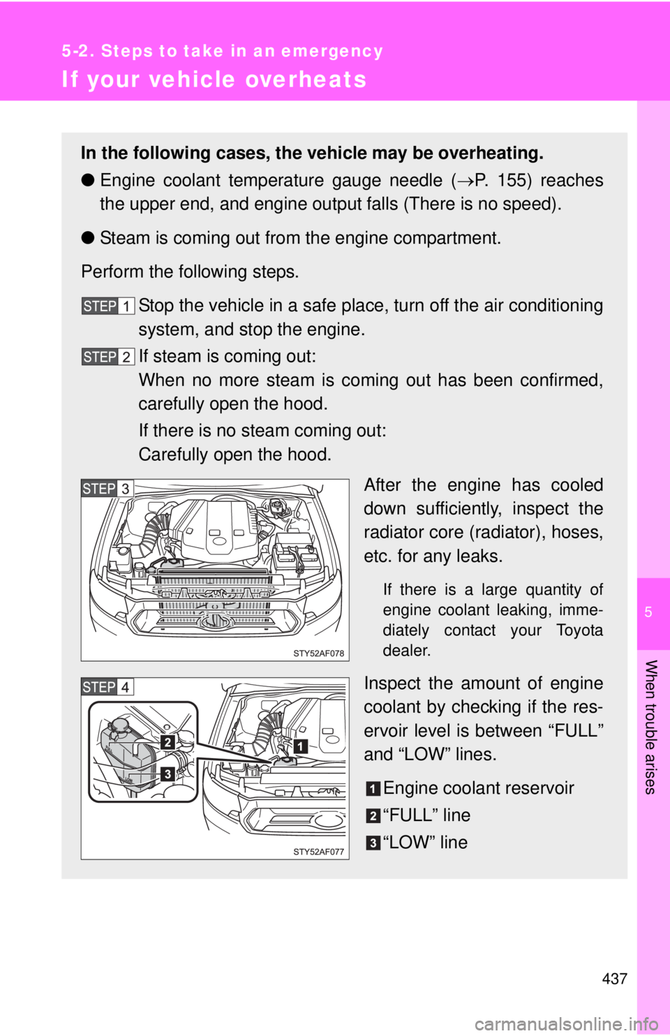 TOYOTA TACOMA 2013 Owners Manual (in English) 5
When trouble arises
437
5-2. Steps to take in an emergency
If your vehicle overheats
In the following cases, the vehicle may be overheating.
●Engine coolant temperature gauge needle ( P. 155) r TOYOTA TACOMA 2013 Owners Manual (in English) 5
When trouble arises
437
5-2. Steps to take in an emergency
If your vehicle overheats
In the following cases, the vehicle may be overheating.
●Engine coolant temperature gauge needle ( P. 155) r