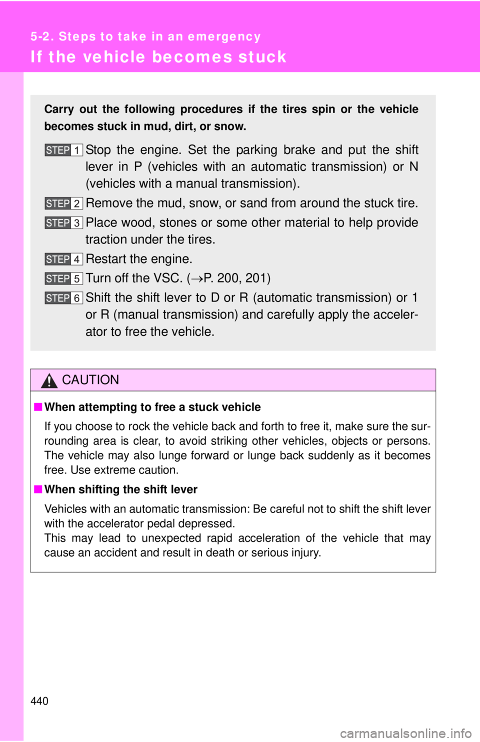 TOYOTA TACOMA 2013 Owners Manual (in English) 440
5-2. Steps to take in an emergency
If the vehicle becomes stuck
CAUTION
■When attempting to free a stuck vehicle
If you choose to rock the vehicle back and forth to free it, make sure the sur-
r TOYOTA TACOMA 2013 Owners Manual (in English) 440
5-2. Steps to take in an emergency
If the vehicle becomes stuck
CAUTION
■When attempting to free a stuck vehicle
If you choose to rock the vehicle back and forth to free it, make sure the sur-
r