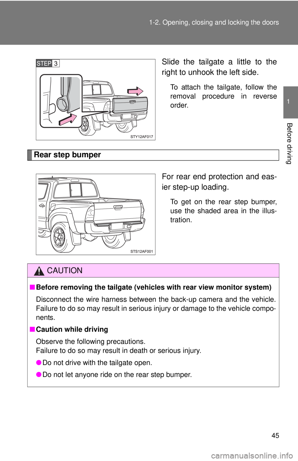 TOYOTA TACOMA 2013   (in English) Service Manual 45
1-2. Opening, closing and locking the doors
1
Before driving
Slide the tailgate a little to the
right to unhook the left side.
To attach the tailgate, follow the
removal procedure in reverse
order.