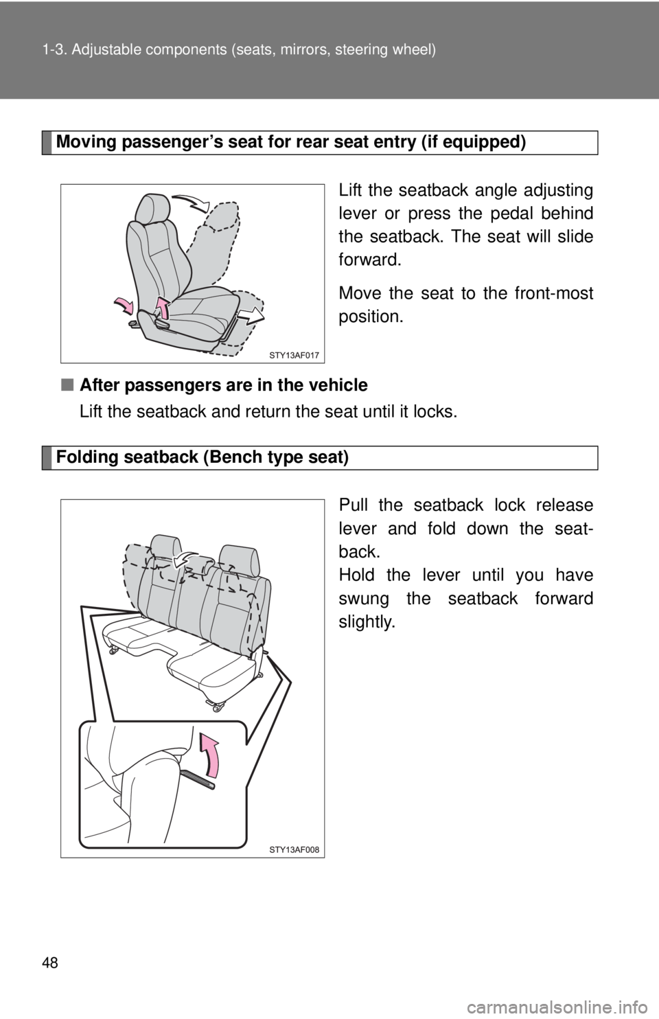 TOYOTA TACOMA 2013   (in English) Service Manual 48 1-3. Adjustable components (seats, mirrors, steering wheel)
Moving passenger’s seat for rear seat entry (if equipped)
Lift the seatback angle adjusting
lever or press the pedal behind
the seatbac
