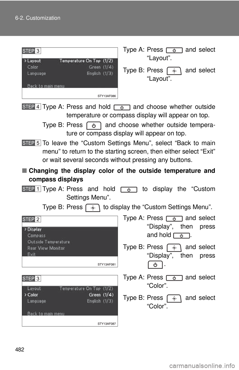 TOYOTA TACOMA 2013  Owners Manual (in English) 482 6-2. Customization
Type A: Press   and select“Layout”.
Type B: Press   and select “Layout”.
Type A: Press and hold   and choose whether outside temperature or compass di splay will appear 