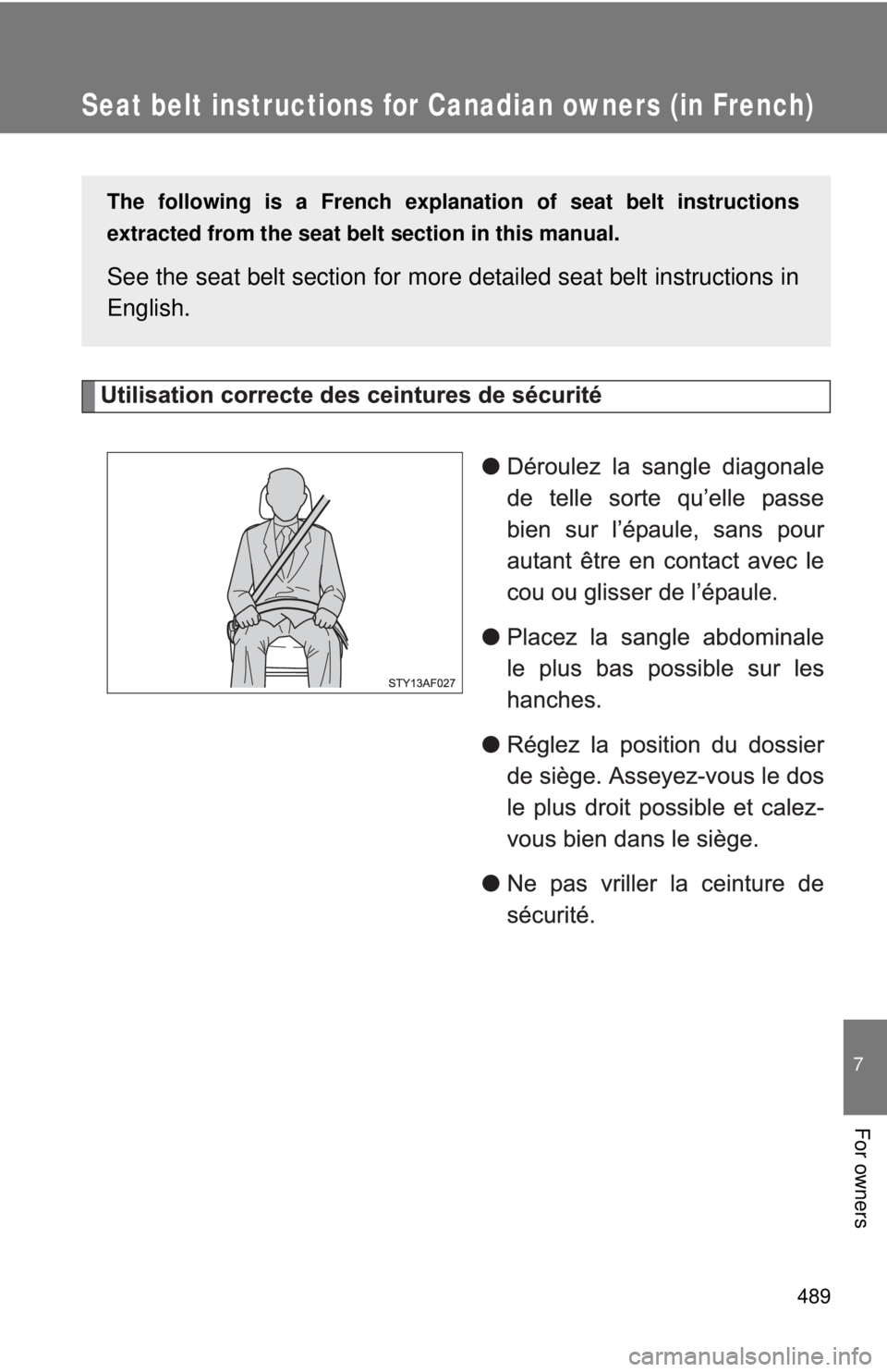 TOYOTA TACOMA 2013  Owners Manual (in English) 489
7
For owners
Seat belt instructions for Canadian owners (in French)
The following is a French explanation of seat belt instructions
extracted from the seat belt  section in this manual.
See the se