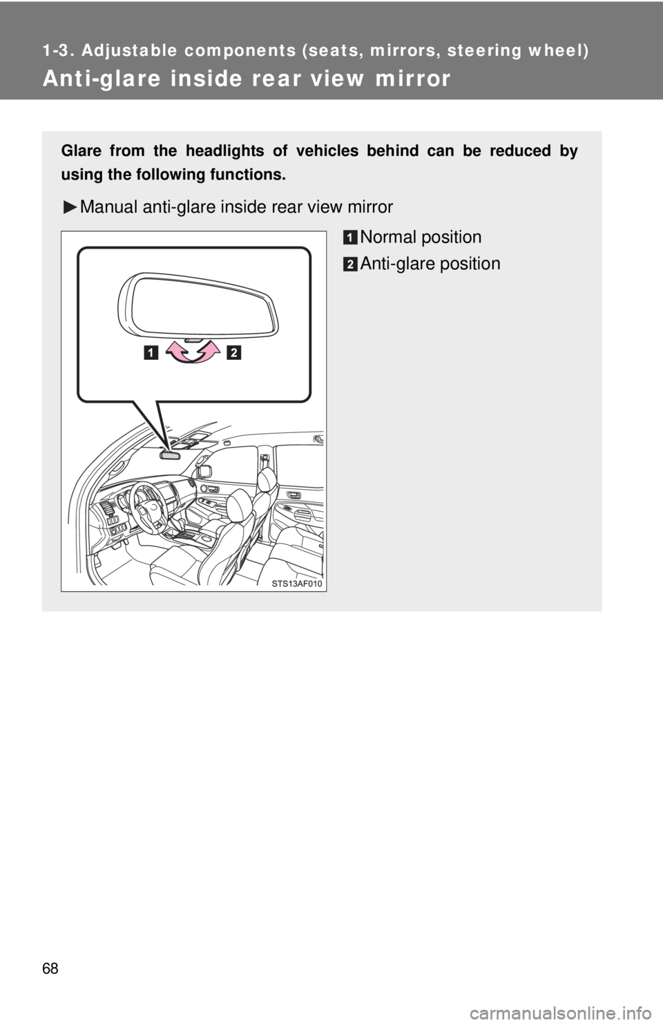 TOYOTA TACOMA 2013   (in English) Repair Manual 68
1-3. Adjustable components (seats, mirrors, steering wheel)
Anti-glare inside rear view mirror
Glare from the headlights of vehicles behind can be reduced by
using the following functions.
Manual a
