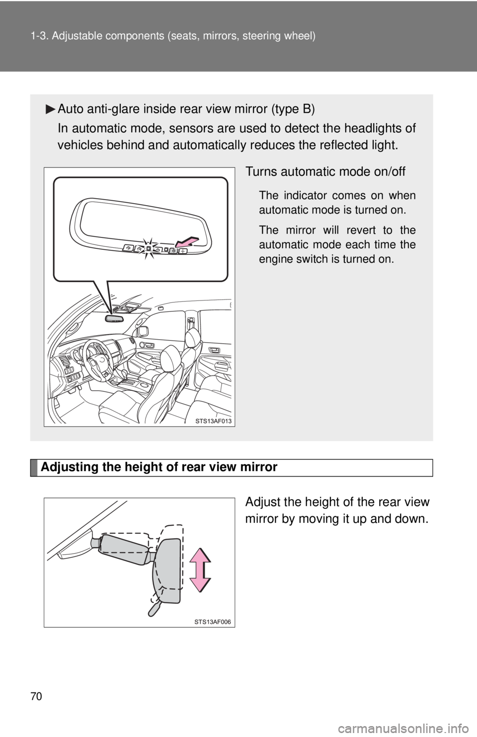 TOYOTA TACOMA 2013   (in English) Repair Manual 70 1-3. Adjustable components (seats, mirrors, steering wheel)
Adjusting the height of rear view mirror
Adjust the height of the rear view
mirror by moving it up and down.
Auto anti-glare inside rear 