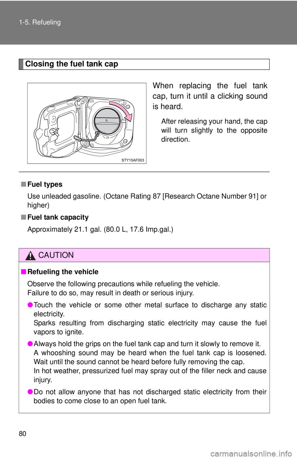 TOYOTA TACOMA 2013 (in English) Manual PDF 80 1-5. Refueling
Closing the fuel tank capWhen replacing the fuel tank
cap, turn it until a clicking sound
is heard.
After releasing your hand, the cap
will turn slightly to the opposite
direction.
TOYOTA TACOMA 2013 (in English) Manual PDF 80 1-5. Refueling
Closing the fuel tank capWhen replacing the fuel tank
cap, turn it until a clicking sound
is heard.
After releasing your hand, the cap
will turn slightly to the opposite
direction.