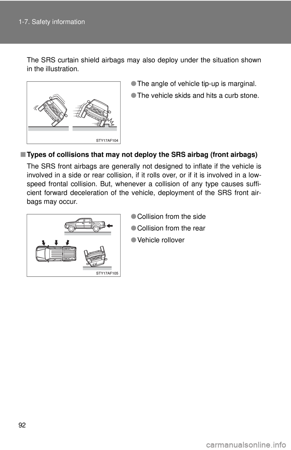 TOYOTA TACOMA 2013  Owners Manual (in English) 92 1-7. Safety information
The SRS curtain shield airbags may also deploy under the situation shown
in the illustration.
■ Types of collisions that may not depl oy the SRS airbag (front airbags)
The