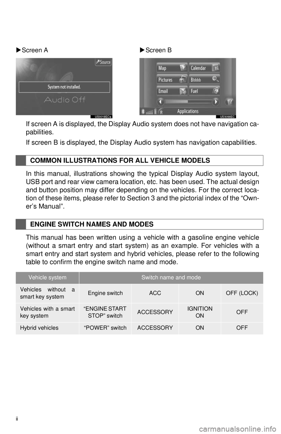 TOYOTA TACOMA 2013 Accessories, Audio & Navigation (in English) ii
1. BASIC INFORMATION BEFORE OPERATION
If screen A is displayed, the Display Audio system does not have navigation ca-
pabilities.
If screen B is displayed, the Display Audio system has navigation c TOYOTA TACOMA 2013 Accessories, Audio & Navigation (in English) ii
1. BASIC INFORMATION BEFORE OPERATION
If screen A is displayed, the Display Audio system does not have navigation ca-
pabilities.
If screen B is displayed, the Display Audio system has navigation c