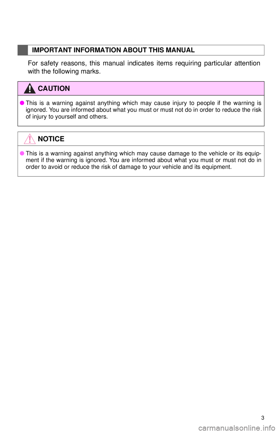 TOYOTA TACOMA 2013  Accessories, Audio & Navigation (in English) 3
1. BASIC INFORMATION BEFORE OPERATION
For safety reasons, this manual indicates items requiring particular attention
with the following marks.
IMPORTANT INFORMATION ABOUT THIS MANUAL
CAUTION
●This