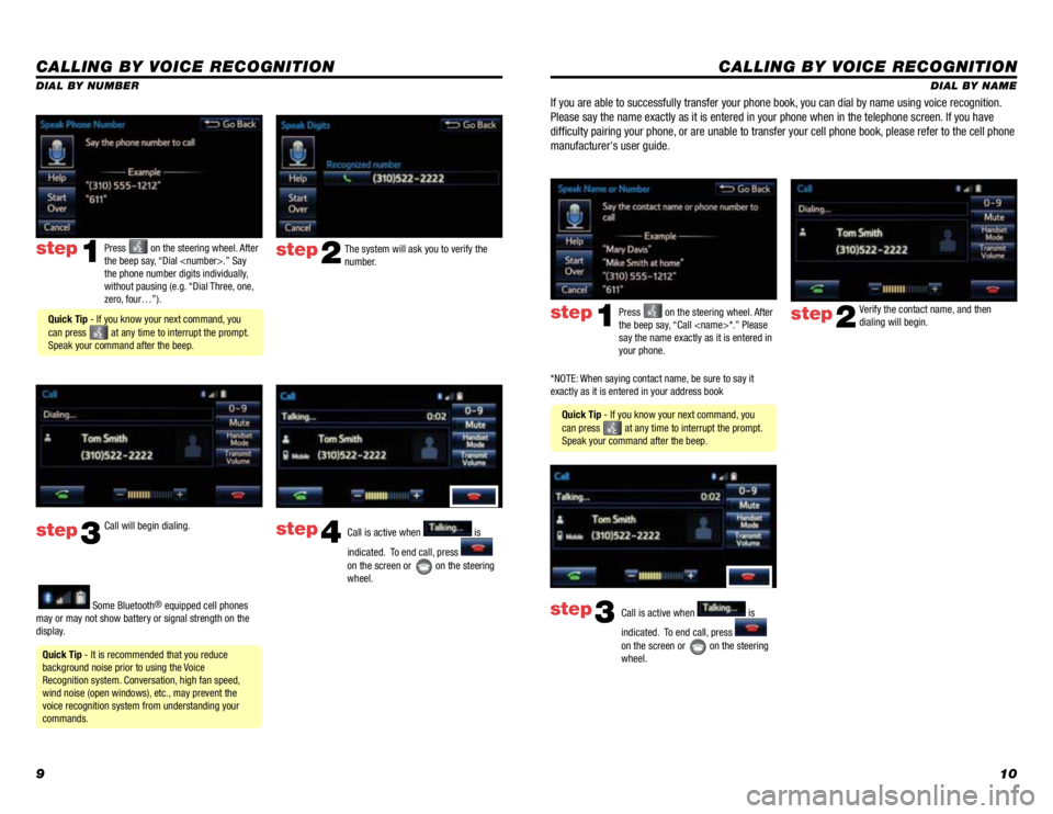 TOYOTA TACOMA 2014 Owners Manual (in English) 910
CALLING BY VOICE RECOGNITION
DIAL BY NAME
Press
on the steering wheel. After
the beep say, “Call <name>*.” Please
say the name exactly as it is entered in
your phone.step1
Quick Tip - If TOYOTA TACOMA 2014 Owners Manual (in English) 910
CALLING BY VOICE RECOGNITION
DIAL BY NAME
Press
on the steering wheel. After
the beep say, “Call <name>*.” Please
say the name exactly as it is entered in
your phone.step1
Quick Tip - If