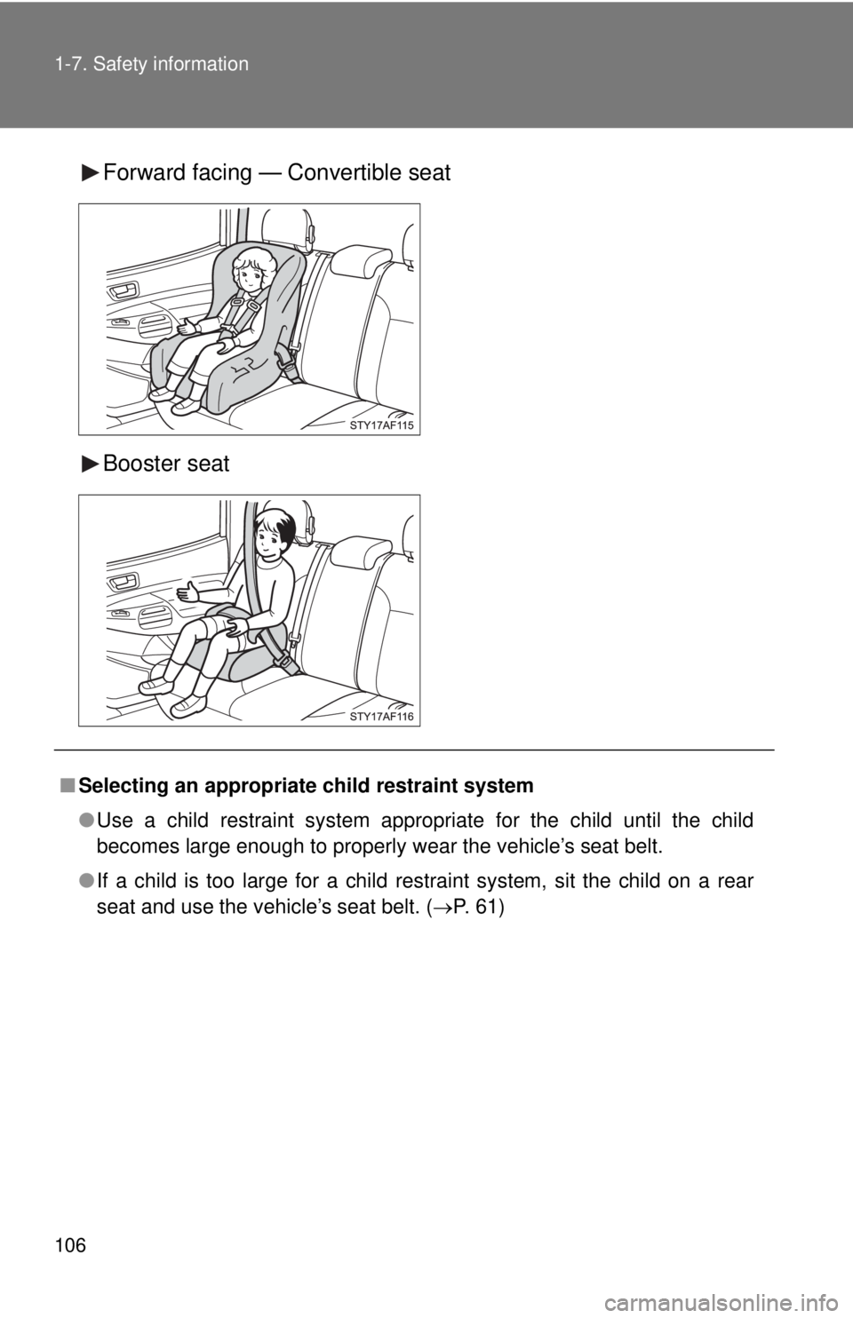 TOYOTA TACOMA 2014 Owners Manual (in English) 106 1-7. Safety information
Forward facing — Convertible seat
Booster seat
■Selecting an appropriat e child restraint system
● Use a child restraint system appropriate for the child until the ch TOYOTA TACOMA 2014 Owners Manual (in English) 106 1-7. Safety information
Forward facing — Convertible seat
Booster seat
■Selecting an appropriat e child restraint system
● Use a child restraint system appropriate for the child until the ch
