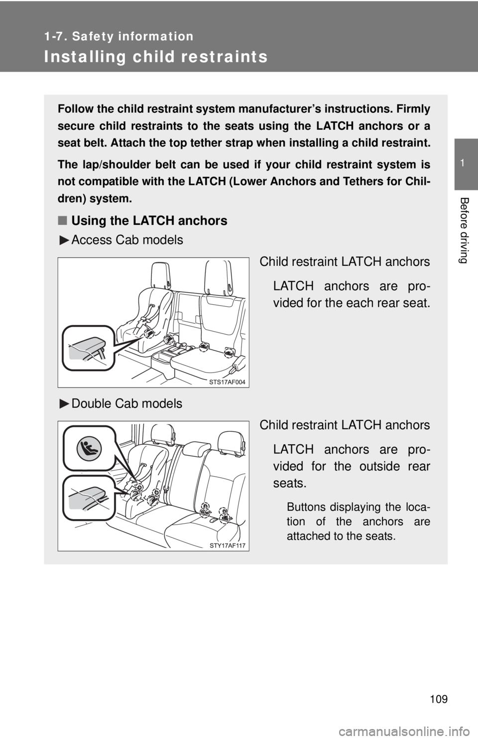 TOYOTA TACOMA 2014 Owners Manual (in English) 109
1
1-7. Safety information
Before driving
Installing child restraints
Follow the child restraint system manufacturer’s instructions. Firmly
secure child restraints to the seat s using the LATCH a TOYOTA TACOMA 2014 Owners Manual (in English) 109
1
1-7. Safety information
Before driving
Installing child restraints
Follow the child restraint system manufacturer’s instructions. Firmly
secure child restraints to the seat s using the LATCH a
