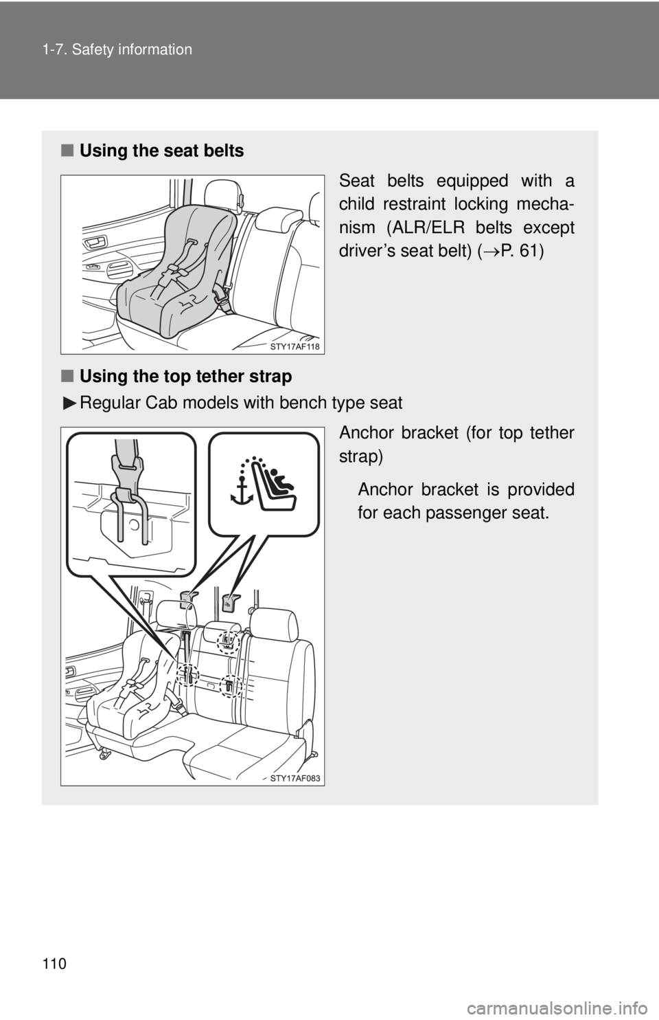 TOYOTA TACOMA 2014 Owners Manual (in English) 110 1-7. Safety information
■Using the seat belts
Seat belts equipped with a
child restraint locking mecha-
nism (ALR/ELR belts except
driver’s seat belt) (P. 61)
■ Using the top tether strap TOYOTA TACOMA 2014 Owners Manual (in English) 110 1-7. Safety information
■Using the seat belts
Seat belts equipped with a
child restraint locking mecha-
nism (ALR/ELR belts except
driver’s seat belt) (P. 61)
■ Using the top tether strap