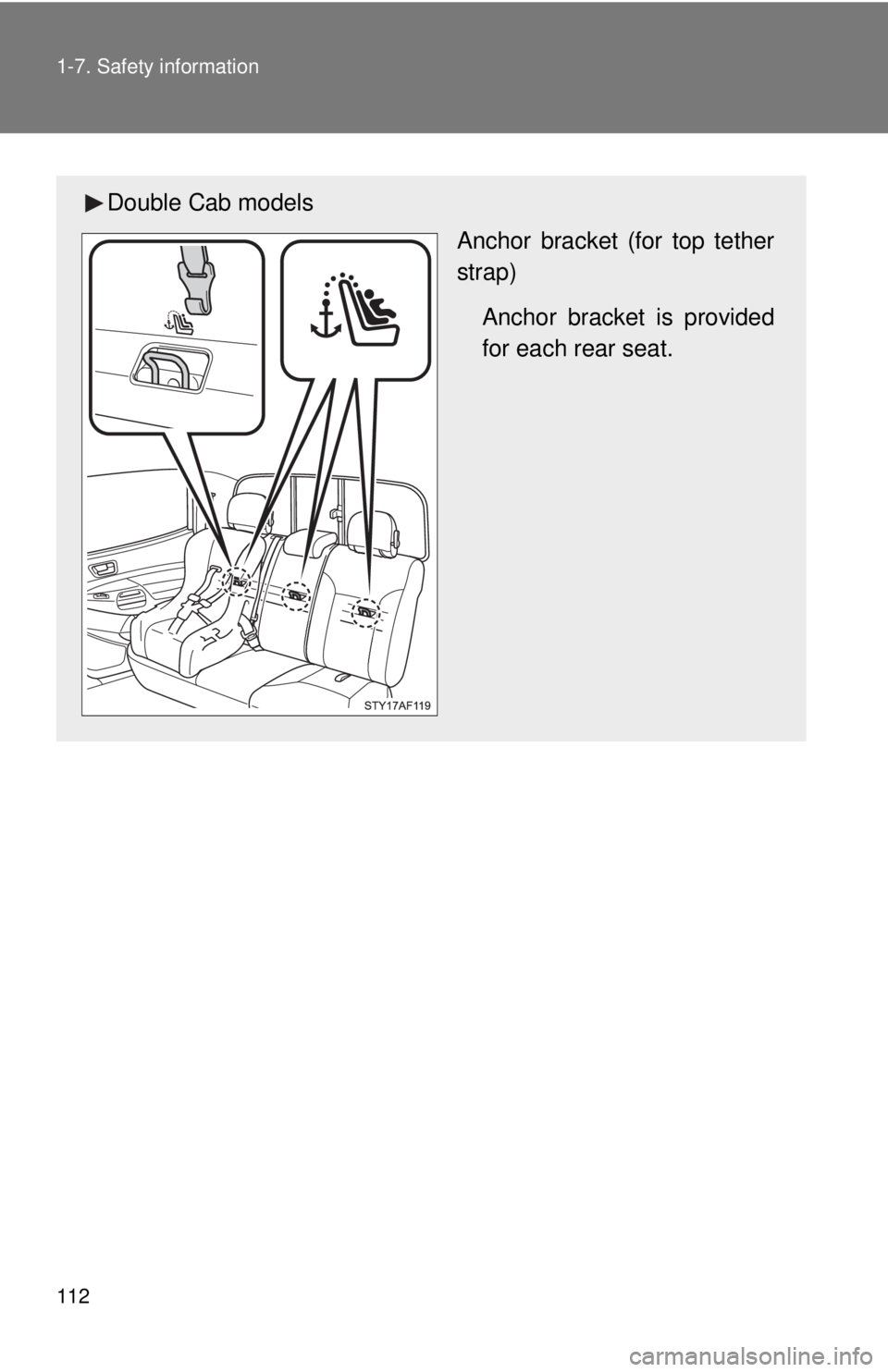 TOYOTA TACOMA 2014  Owners Manual (in English) 112 1-7. Safety information
Double Cab modelsAnchor bracket (for top tether
strap)
Anchor bracket is provided
for each rear seat. 