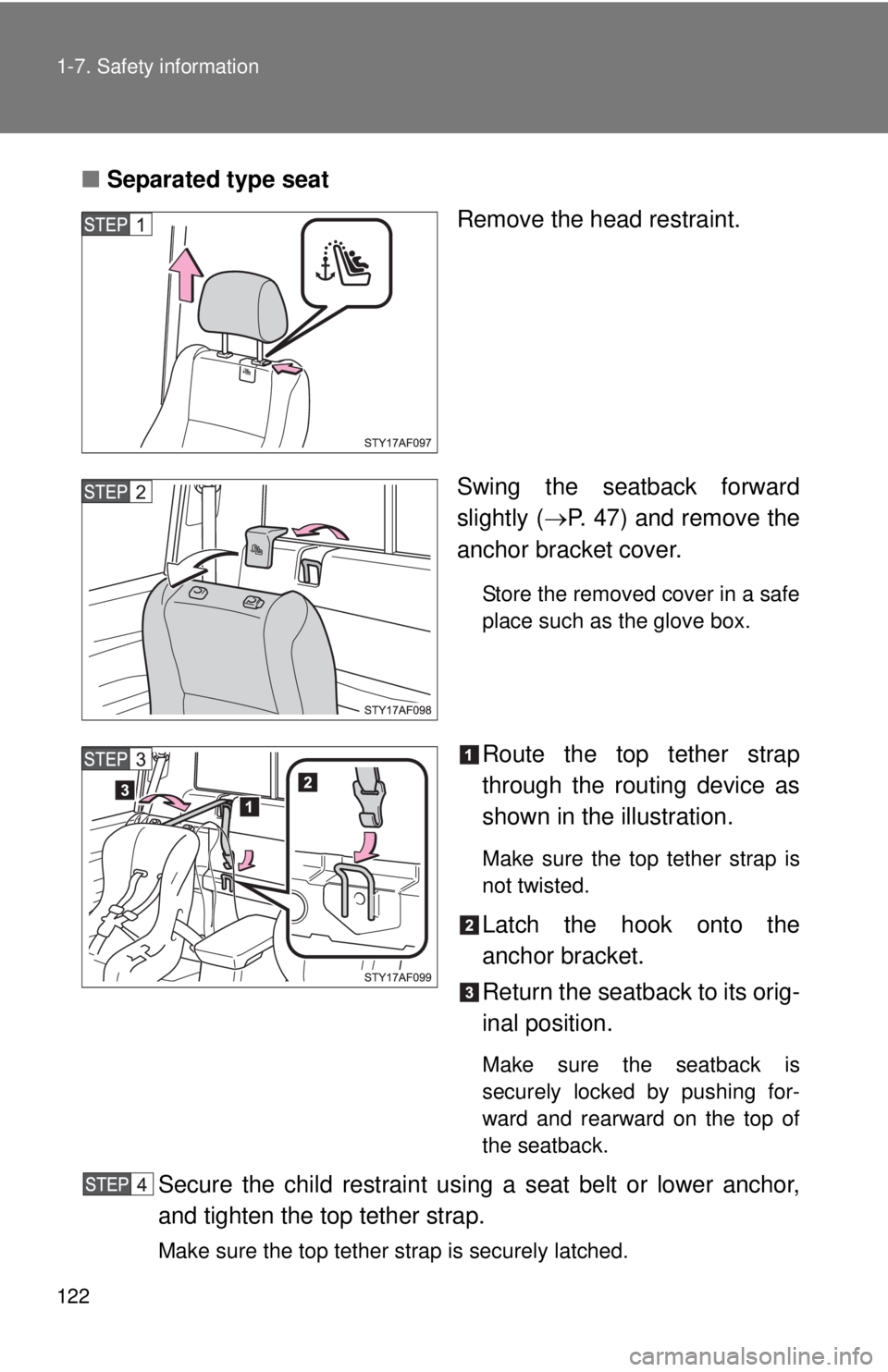 TOYOTA TACOMA 2014 Owners Manual (in English) 122 1-7. Safety information
■Separated type seat
Remove the head restraint.
Swing the seatback forward
slightly (P. 47) and remove the
anchor bracket cover.
Store the removed cover in a safe
plac TOYOTA TACOMA 2014 Owners Manual (in English) 122 1-7. Safety information
■Separated type seat
Remove the head restraint.
Swing the seatback forward
slightly (P. 47) and remove the
anchor bracket cover.
Store the removed cover in a safe
plac