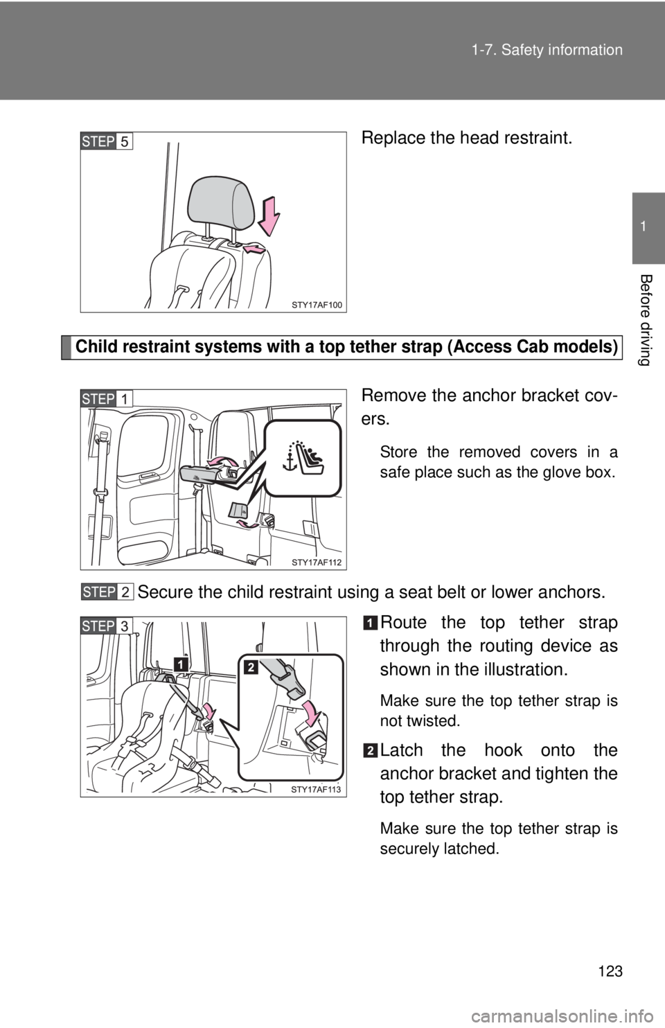 TOYOTA TACOMA 2014 Owners Manual (in English) 123
1-7. Safety information
1
Before driving
Replace the head restraint.
Child restraint systems with a top tether strap (Access Cab models)
Remove the anchor bracket cov-
ers.
Store the removed cover TOYOTA TACOMA 2014 Owners Manual (in English) 123
1-7. Safety information
1
Before driving
Replace the head restraint.
Child restraint systems with a top tether strap (Access Cab models)
Remove the anchor bracket cov-
ers.
Store the removed cover