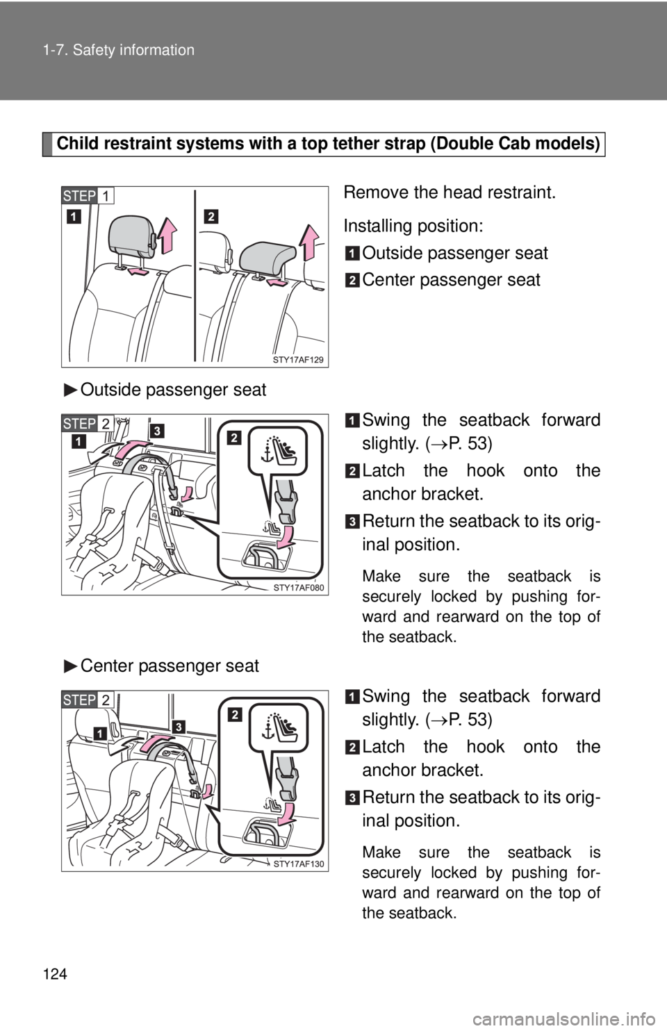 TOYOTA TACOMA 2014 Owners Manual (in English) 124 1-7. Safety information
Child restraint systems with a top tether strap (Double Cab models)
Remove the head restraint.
Installing position:Outside passenger seat
Center passenger seat
Outside pass TOYOTA TACOMA 2014 Owners Manual (in English) 124 1-7. Safety information
Child restraint systems with a top tether strap (Double Cab models)
Remove the head restraint.
Installing position:Outside passenger seat
Center passenger seat
Outside pass