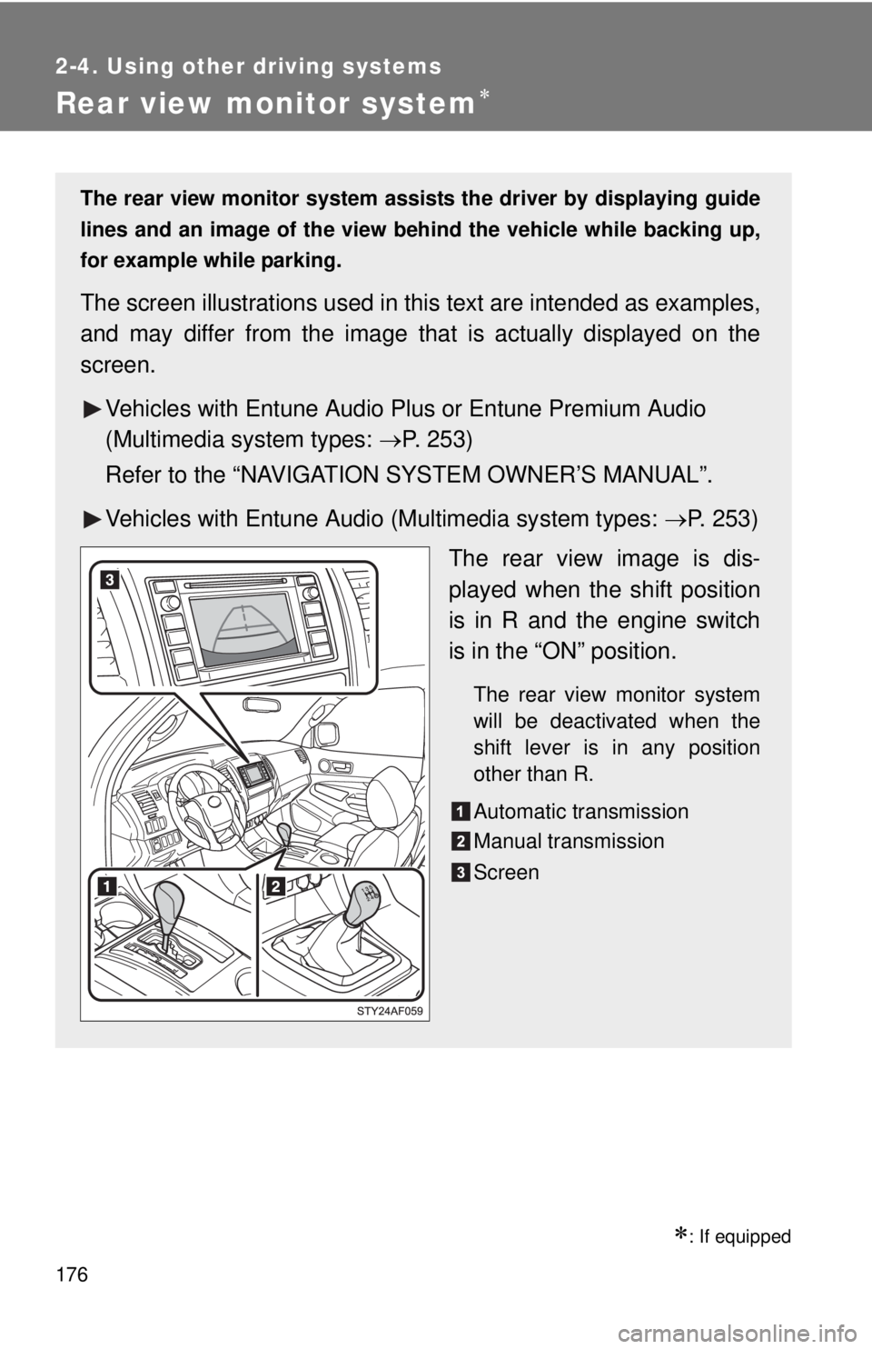 TOYOTA TACOMA 2014 Owners Manual (in English) 176
2-4. Using other driving systems
Rear view monitor system
: If equipped
The rear view monitor system assists the driver by displaying guide
lines and an image of the view behind the vehicle TOYOTA TACOMA 2014 Owners Manual (in English) 176
2-4. Using other driving systems
Rear view monitor system
: If equipped
The rear view monitor system assists the driver by displaying guide
lines and an image of the view behind the vehicle