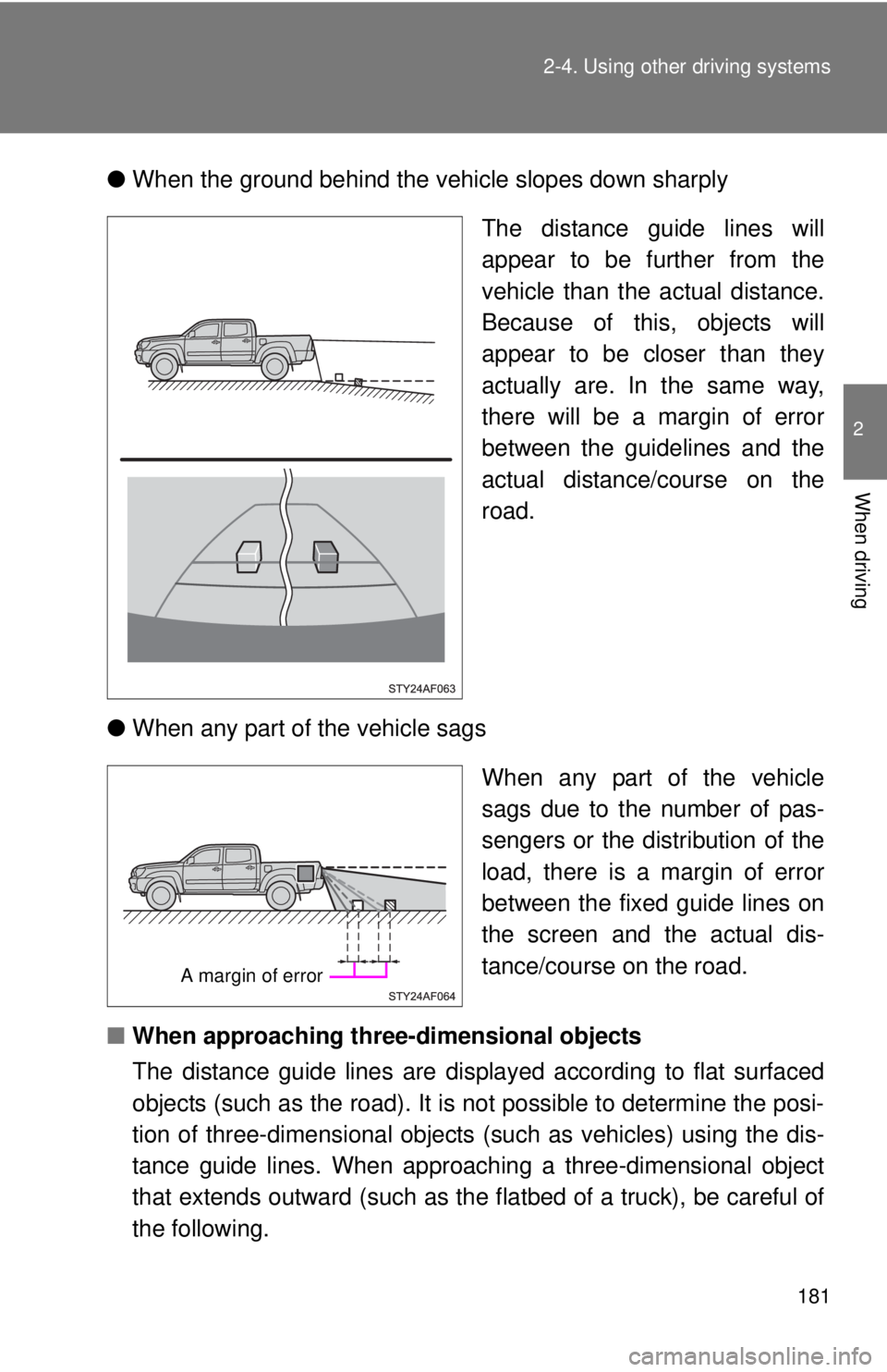 TOYOTA TACOMA 2014 Owners Manual (in English) 181
2-4. Using other
driving systems
2
When driving
●When the ground behind the vehicle slopes down sharply
The distance guide lines will
appear to be further from the
vehicle than the actual dista TOYOTA TACOMA 2014 Owners Manual (in English) 181
2-4. Using other
driving systems
2
When driving
●When the ground behind the vehicle slopes down sharply
The distance guide lines will
appear to be further from the
vehicle than the actual dista