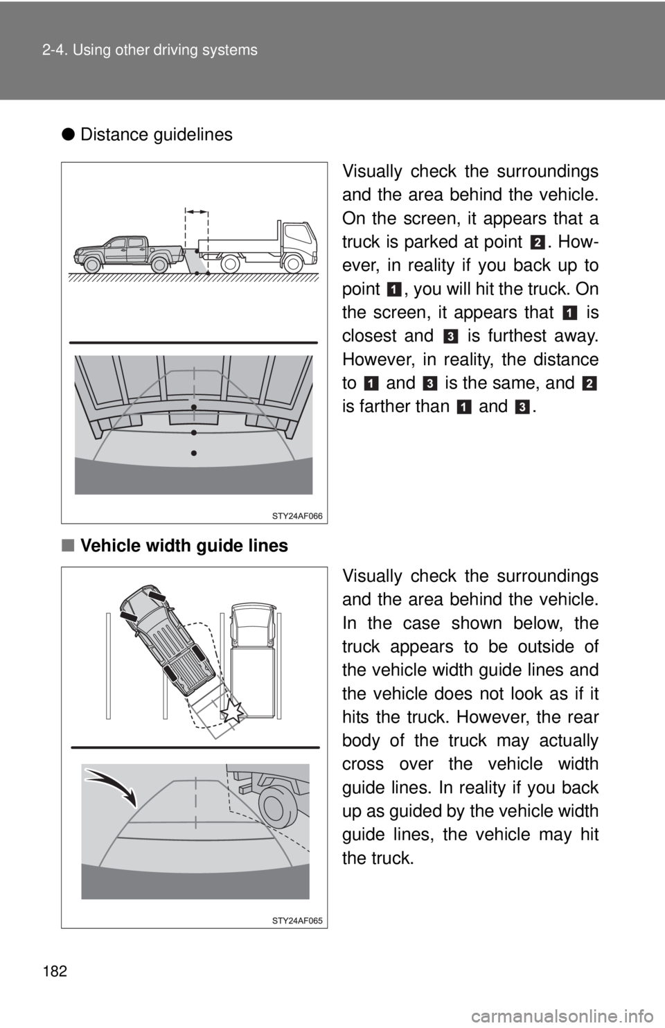 TOYOTA TACOMA 2014 Owners Manual (in English) 182 2-4. Using other driving systems
●Distance guidelines
Visually check the surroundings
and the area behind the vehicle.
On the screen, it appears that a
truck is parked at point . How-
ever, in TOYOTA TACOMA 2014 Owners Manual (in English) 182 2-4. Using other driving systems
●Distance guidelines
Visually check the surroundings
and the area behind the vehicle.
On the screen, it appears that a
truck is parked at point . How-
ever, in
