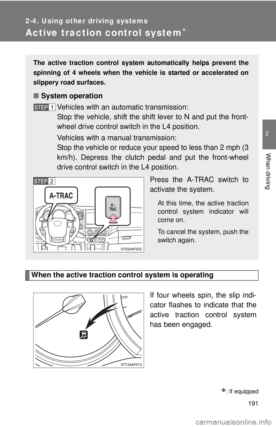 TOYOTA TACOMA 2014 Owners Manual (in English) 191
2-4. Using other driving systems
2
When driving
Active traction control system
When the active traction control system is operatingIf four wheels spin, the slip indi-
cator flashes to indicate TOYOTA TACOMA 2014 Owners Manual (in English) 191
2-4. Using other driving systems
2
When driving
Active traction control system
When the active traction control system is operatingIf four wheels spin, the slip indi-
cator flashes to indicate