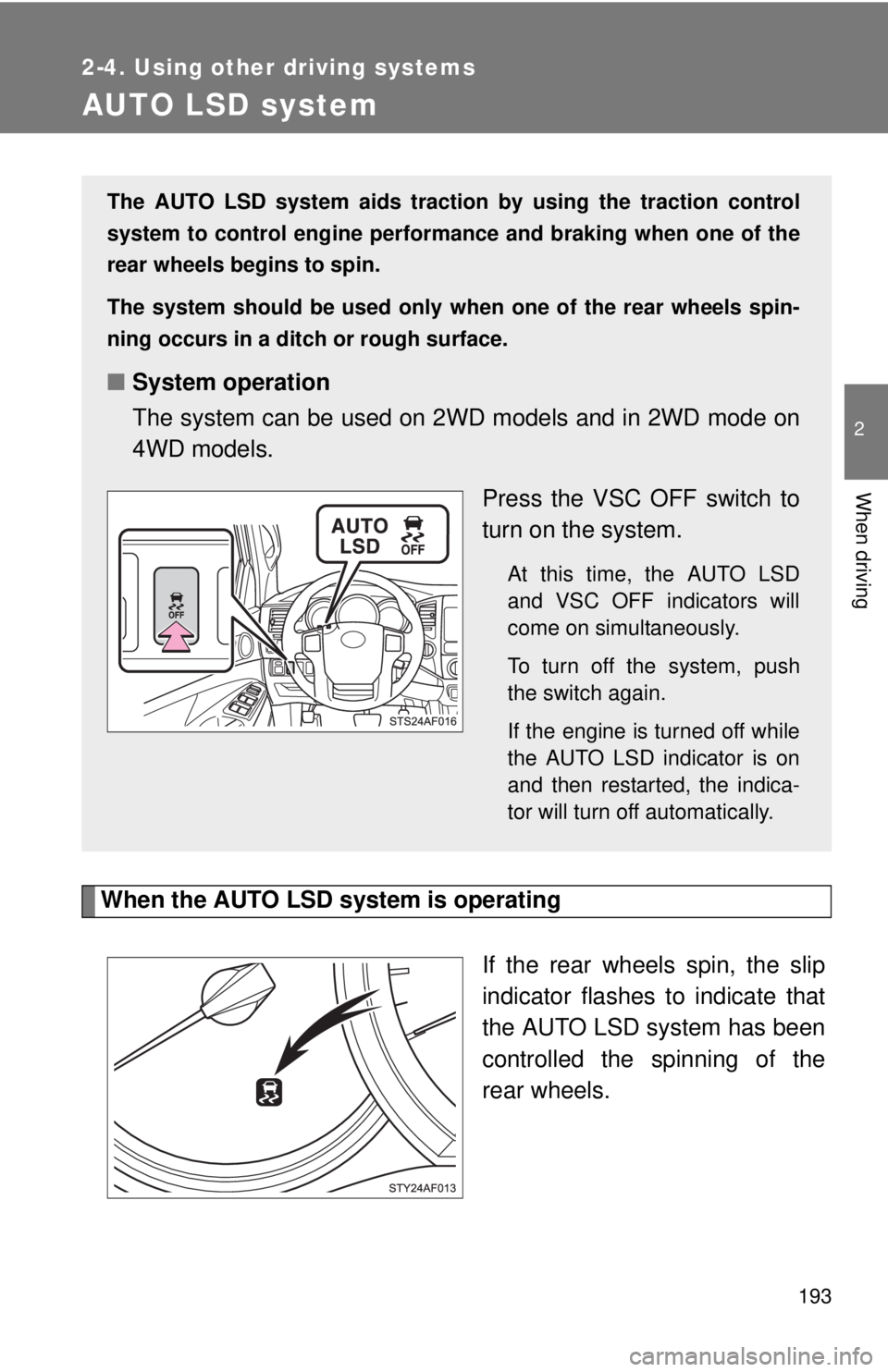 TOYOTA TACOMA 2014 Owners Manual (in English) 193
2-4. Using other driving systems
2
When driving
AUTO LSD system
When the AUTO LSD system is operatingIf the rear wheels spin, the slip
indicator flashes to indicate that
the AUTO LSD system has be TOYOTA TACOMA 2014 Owners Manual (in English) 193
2-4. Using other driving systems
2
When driving
AUTO LSD system
When the AUTO LSD system is operatingIf the rear wheels spin, the slip
indicator flashes to indicate that
the AUTO LSD system has be