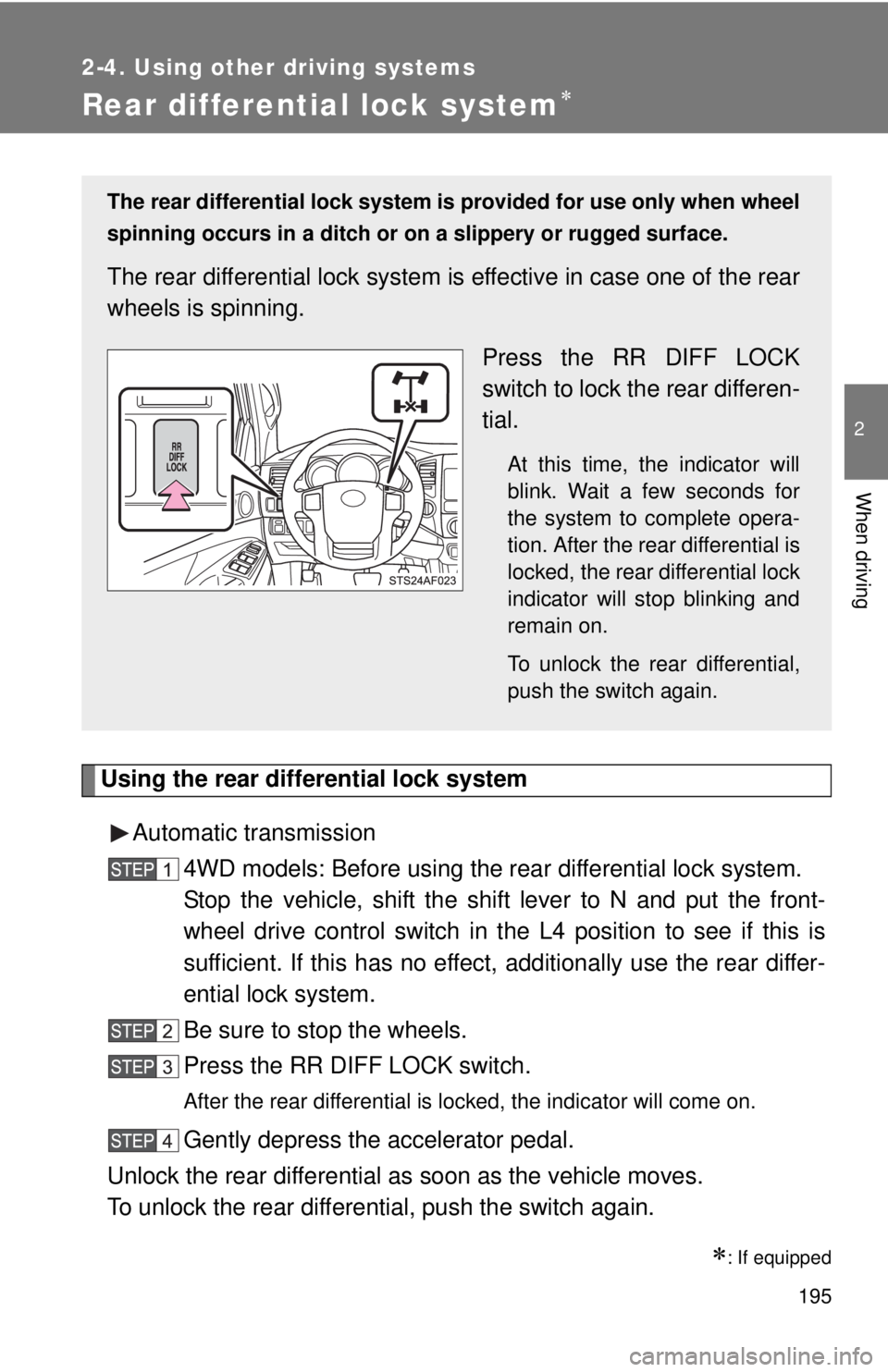 TOYOTA TACOMA 2014 Owners Manual (in English) 195
2-4. Using other driving systems
2
When driving
Rear differential lock system
Using the rear differential lock systemAutomatic transmission 4WD models: Before using the rear differential lock s TOYOTA TACOMA 2014 Owners Manual (in English) 195
2-4. Using other driving systems
2
When driving
Rear differential lock system
Using the rear differential lock systemAutomatic transmission 4WD models: Before using the rear differential lock s