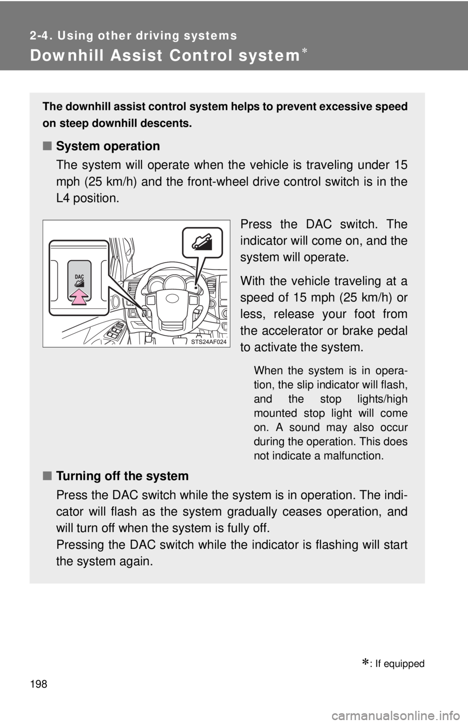 TOYOTA TACOMA 2014 Owners Manual (in English) 198
2-4. Using other driving systems
Downhill Assist Control system
: If equipped
The downhill assist control system helps to prevent excessive speed
on steep downhill descents.
■System operat TOYOTA TACOMA 2014 Owners Manual (in English) 198
2-4. Using other driving systems
Downhill Assist Control system
: If equipped
The downhill assist control system helps to prevent excessive speed
on steep downhill descents.
■System operat