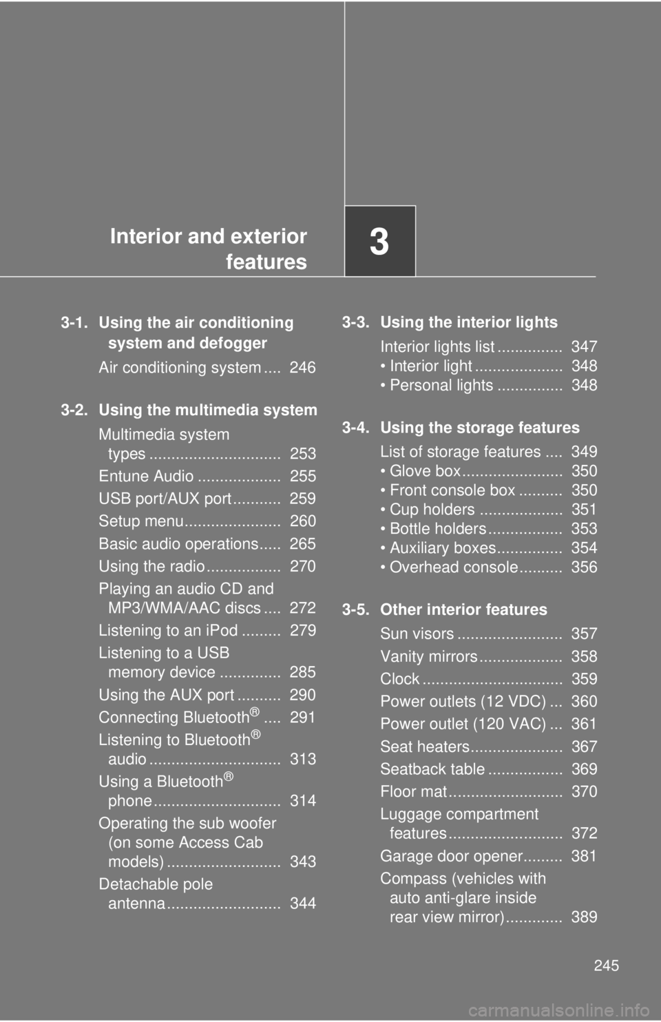 TOYOTA TACOMA 2014  Owners Manual (in English) Interior and exteriorfeatures3
245
3-1. Using the air conditioning 
system and defogger
Air conditioning system ....  246
3-2. Using the multimedia system Multimedia system types .....................