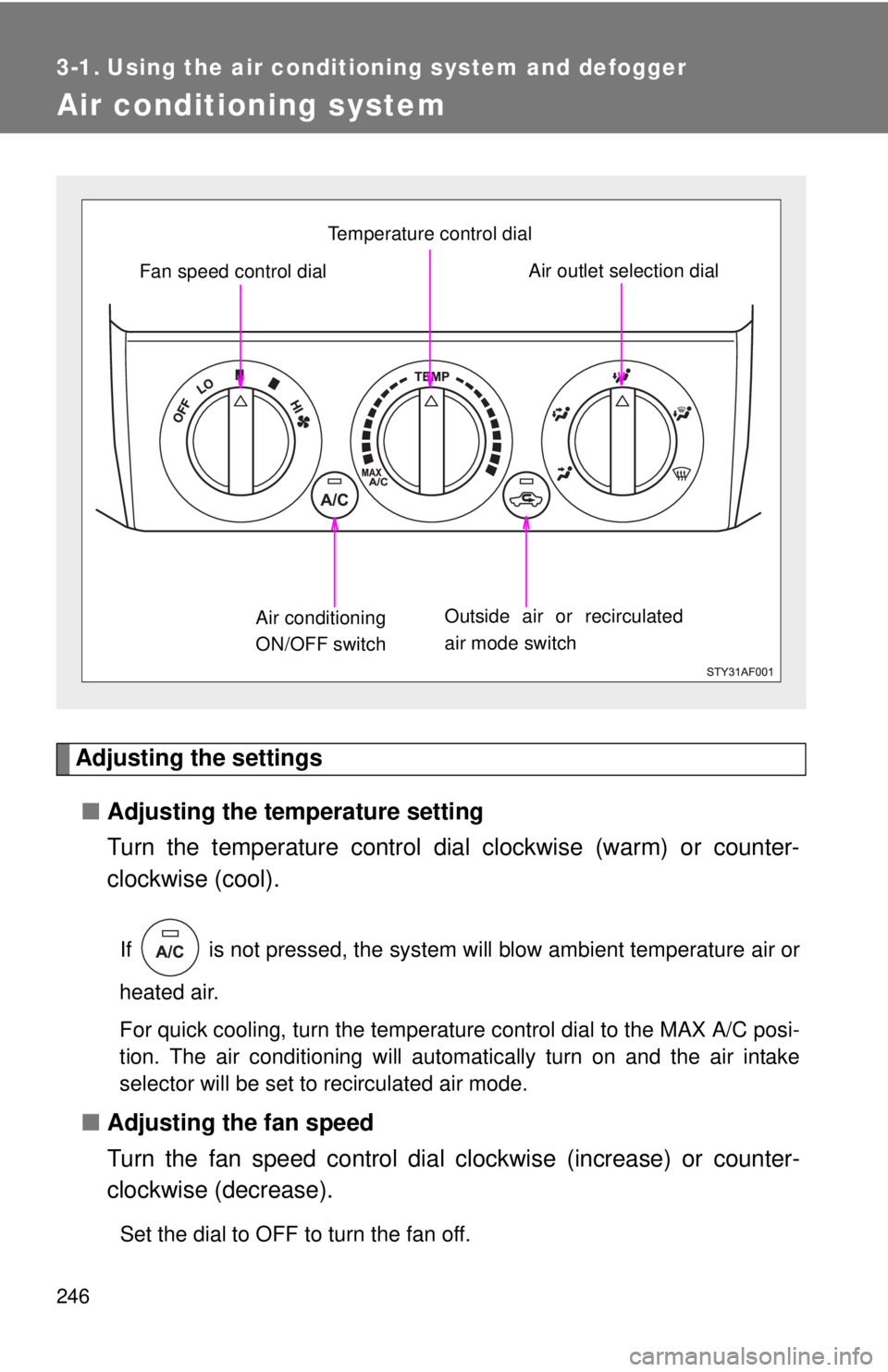 TOYOTA TACOMA 2014 Owners Manual (in English) 246
3-1. Using the air conditioning system and defogger
Air conditioning system
Adjusting the settings■ Adjusting the temperature setting
Turn the temperature control dial clockwise (warm) or count TOYOTA TACOMA 2014 Owners Manual (in English) 246
3-1. Using the air conditioning system and defogger
Air conditioning system
Adjusting the settings■ Adjusting the temperature setting
Turn the temperature control dial clockwise (warm) or count