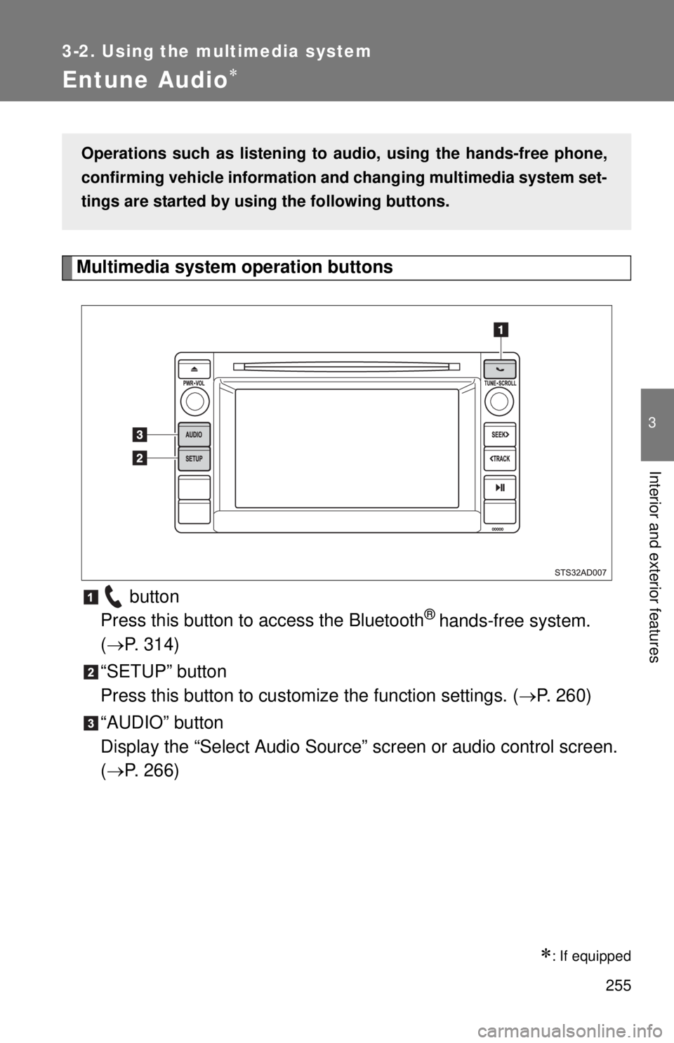 TOYOTA TACOMA 2014  Owners Manual (in English) 255
3-2. Using the multimedia system
3
Interior and exterior features
Entune Audio
Multimedia system operation buttons button 
Press this button to access the Bluetooth
® hands-free system. 
( 