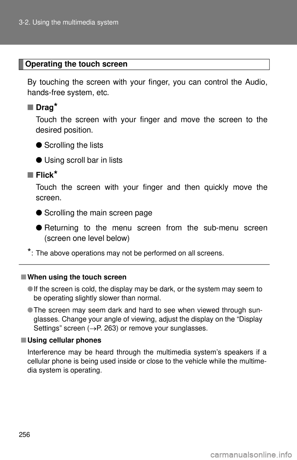 TOYOTA TACOMA 2014  Owners Manual (in English) 256 3-2. Using the multimedia system
Operating the touch screenBy touching the screen with your  finger, you can control the Audio,
hands-free system, etc.
■ Drag
*
Touch the screen with your finger