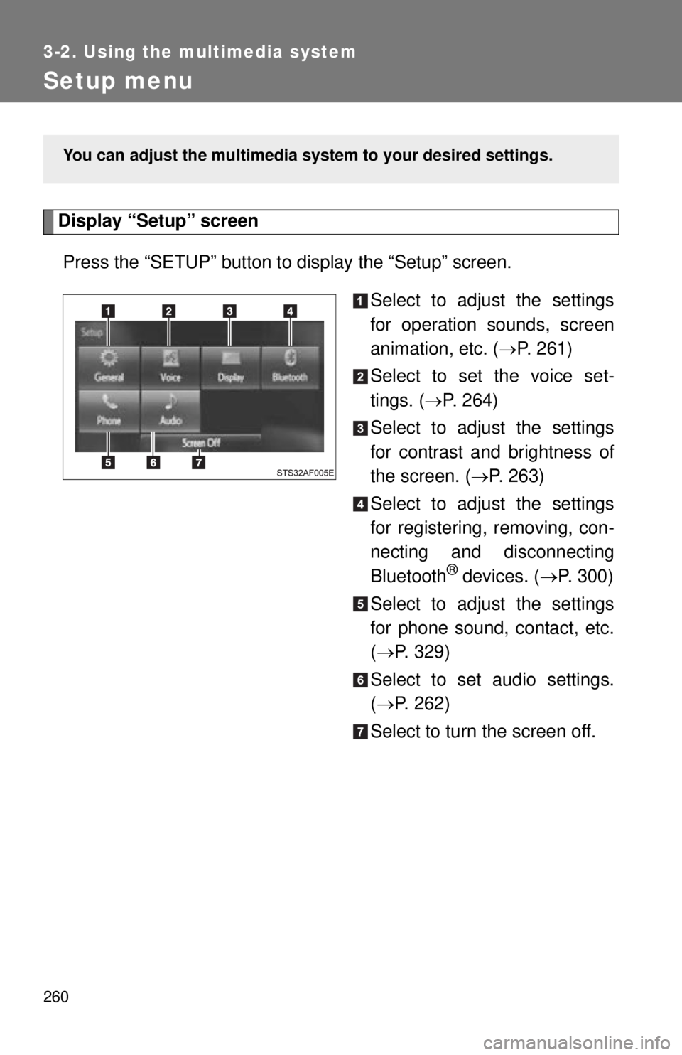 TOYOTA TACOMA 2014  Owners Manual (in English) 260
3-2. Using the multimedia system
Setup menu
Display “Setup” screenPress the “SETUP” button to  display the “Setup” screen.
Select to adjust the settings
for operation sounds, screen
an