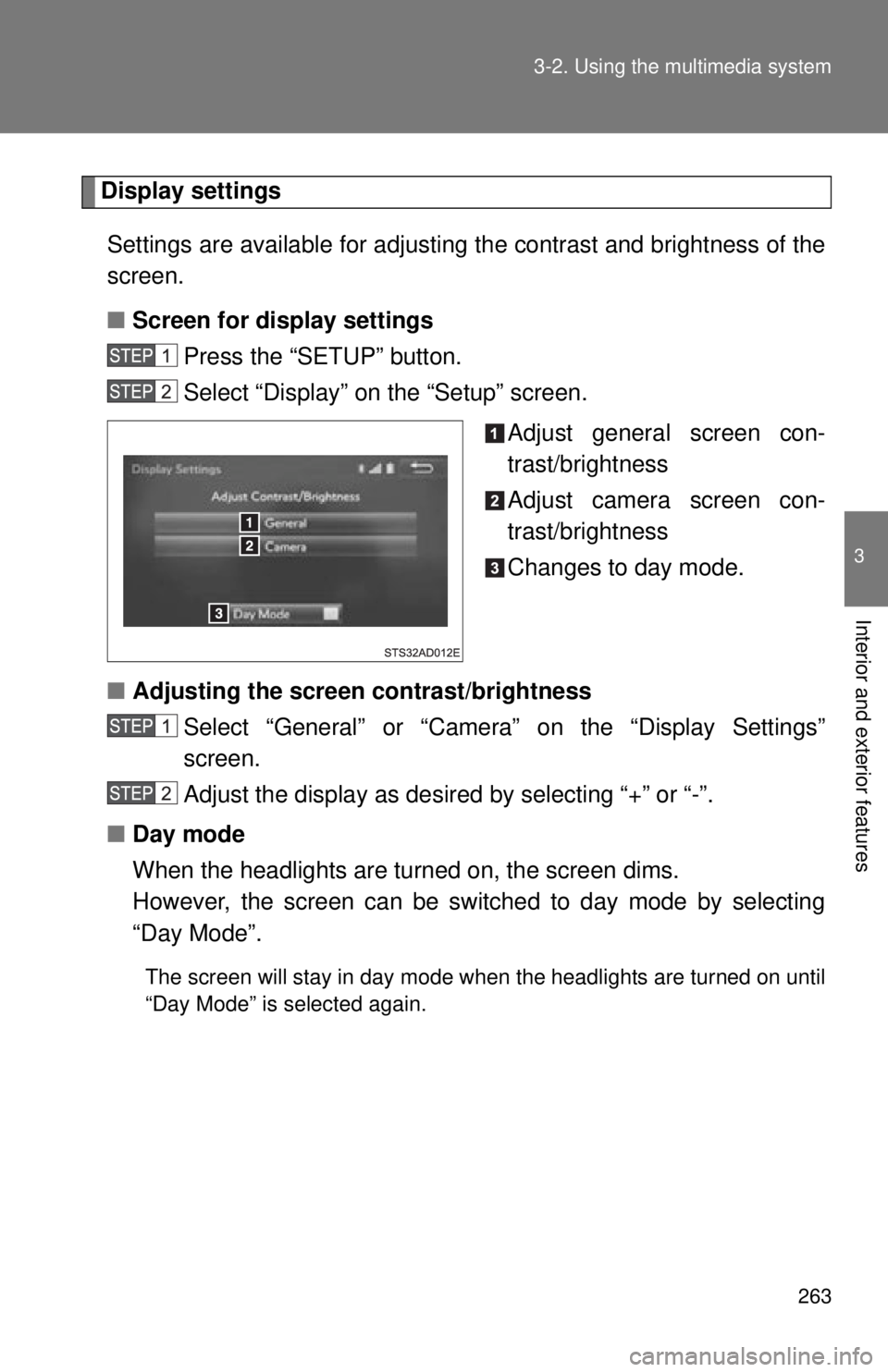TOYOTA TACOMA 2014  Owners Manual (in English) 263
3-2. Using the multimedia system
3
Interior and exterior features
Display settings
Settings are available for adjusting the contrast and brightness of the
screen.
■ Screen for display settings
P