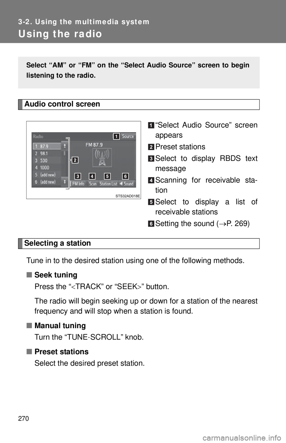 TOYOTA TACOMA 2014  Owners Manual (in English) 270
3-2. Using the multimedia system
Using the radio
Audio control screen“Select Audio Source” screen
appears
Preset stations
Select to display RBDS text
message
Scanning for receivable sta-
tion
