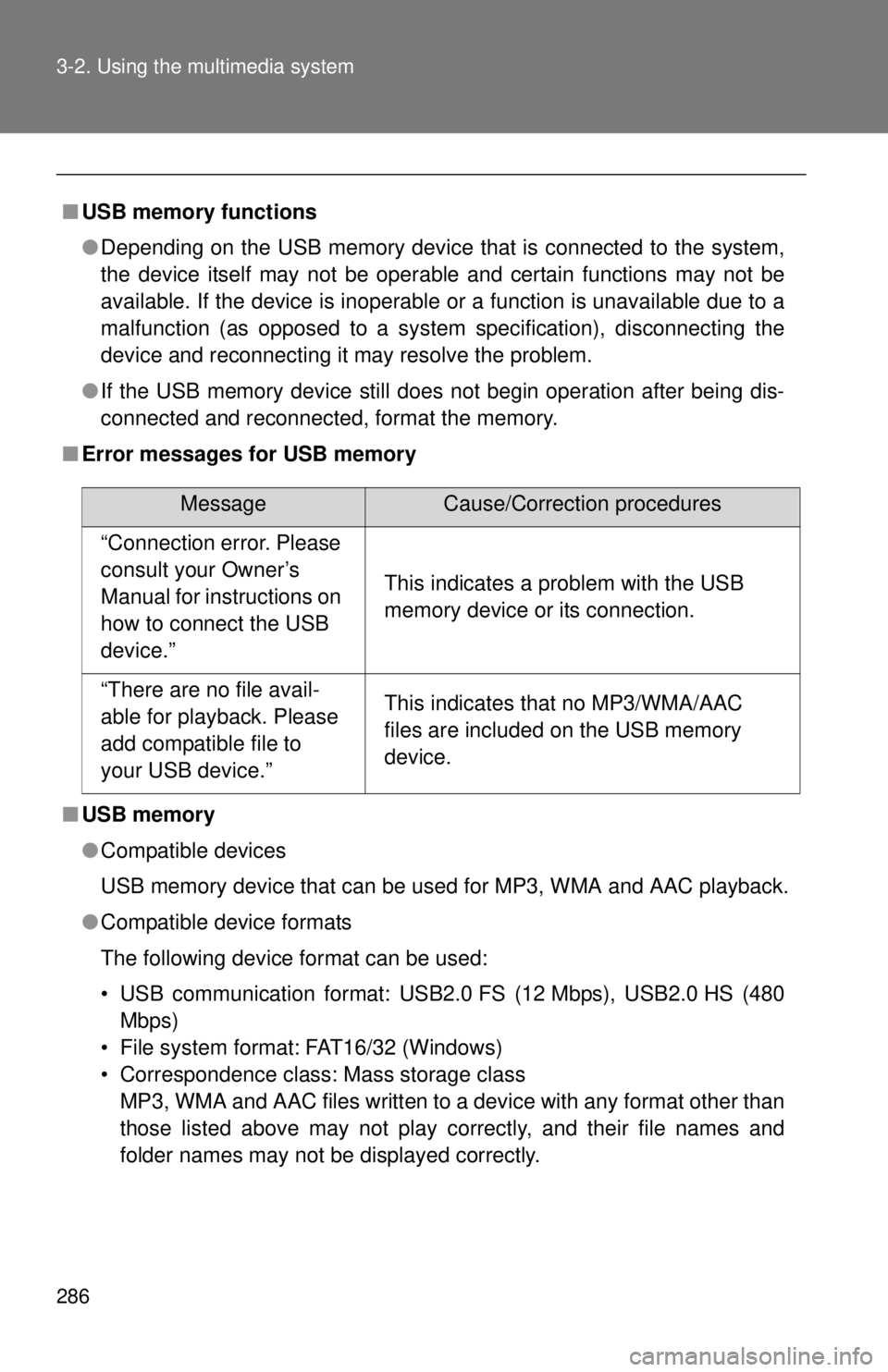 TOYOTA TACOMA 2014 Owners Manual (in English) 286 3-2. Using the multimedia system
■USB memory functions
●Depending on the USB memory device that is connected to the system,
the device itself may not be operable and certain functions may not TOYOTA TACOMA 2014 Owners Manual (in English) 286 3-2. Using the multimedia system
■USB memory functions
●Depending on the USB memory device that is connected to the system,
the device itself may not be operable and certain functions may not