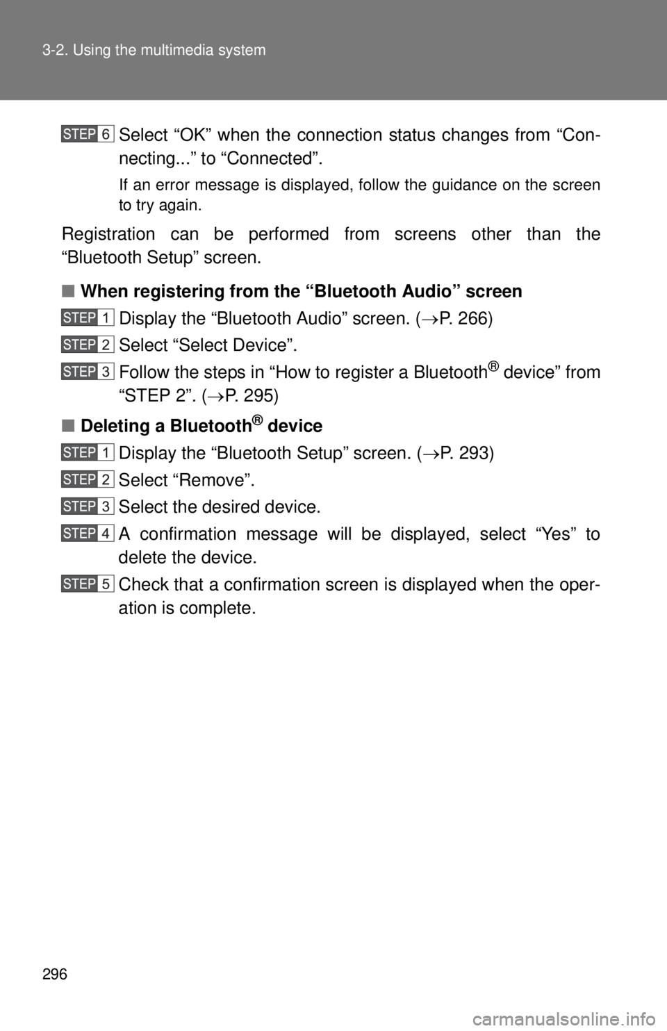 TOYOTA TACOMA 2014   (in English) User Guide 296 3-2. Using the multimedia system
Select “OK” when the connection status changes from “Con-
necting...” to “Connected”.
If an error message is displayed, follow the guidance on the scre