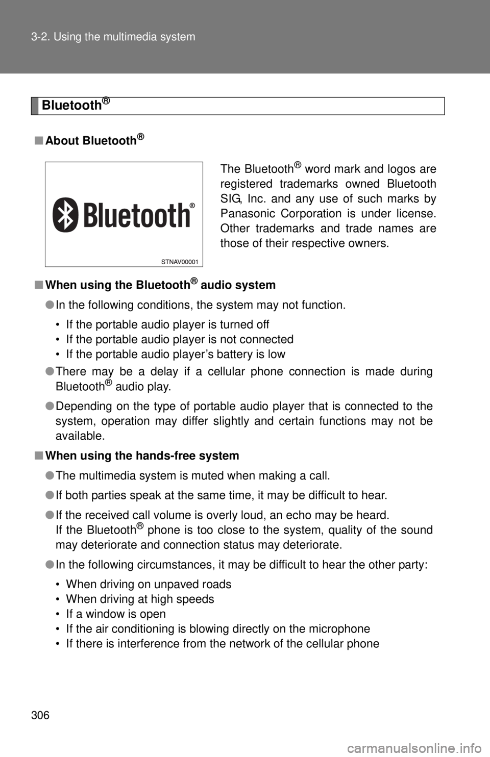 TOYOTA TACOMA 2014 Owners Manual (in English) 306 3-2. Using the multimedia system
Bluetooth®
■About Bluetooth®
■When using the Bluetooth® audio system
● In the following conditions, the system may not function.
• If the portable audio TOYOTA TACOMA 2014 Owners Manual (in English) 306 3-2. Using the multimedia system
Bluetooth®
■About Bluetooth®
■When using the Bluetooth® audio system
● In the following conditions, the system may not function.
• If the portable audio