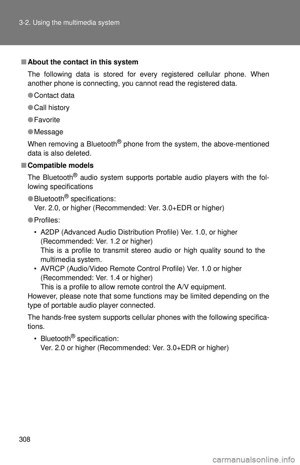 TOYOTA TACOMA 2014   (in English) Owners Manual 308 3-2. Using the multimedia system
■About the contact in this system
The following data is stored for every registered cellular phone. When
another phone is connecting, you cannot read the registe